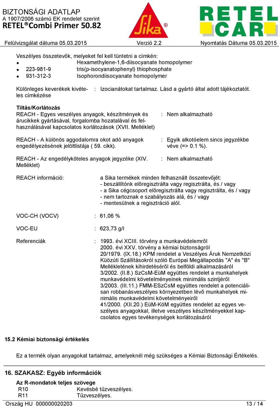 Tiltás/Korlátozás REACH - Egyes veszélyes anyagok, készítmények és árucikkek gyártásával, forgalomba hozatalával és felhasználásával kapcsolatos korlátozások (XVII.
