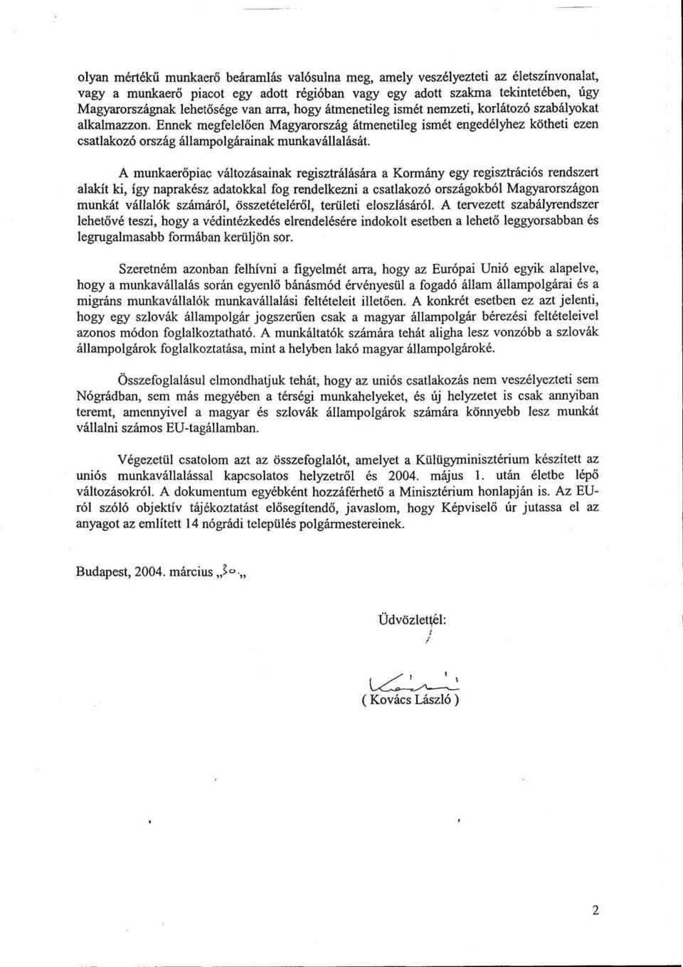 Ennek megfelelően Magyarországatmenetileg ismét engedélyhez kötheti ezen csatlakozó ország állampolgárainak munkavállalását.