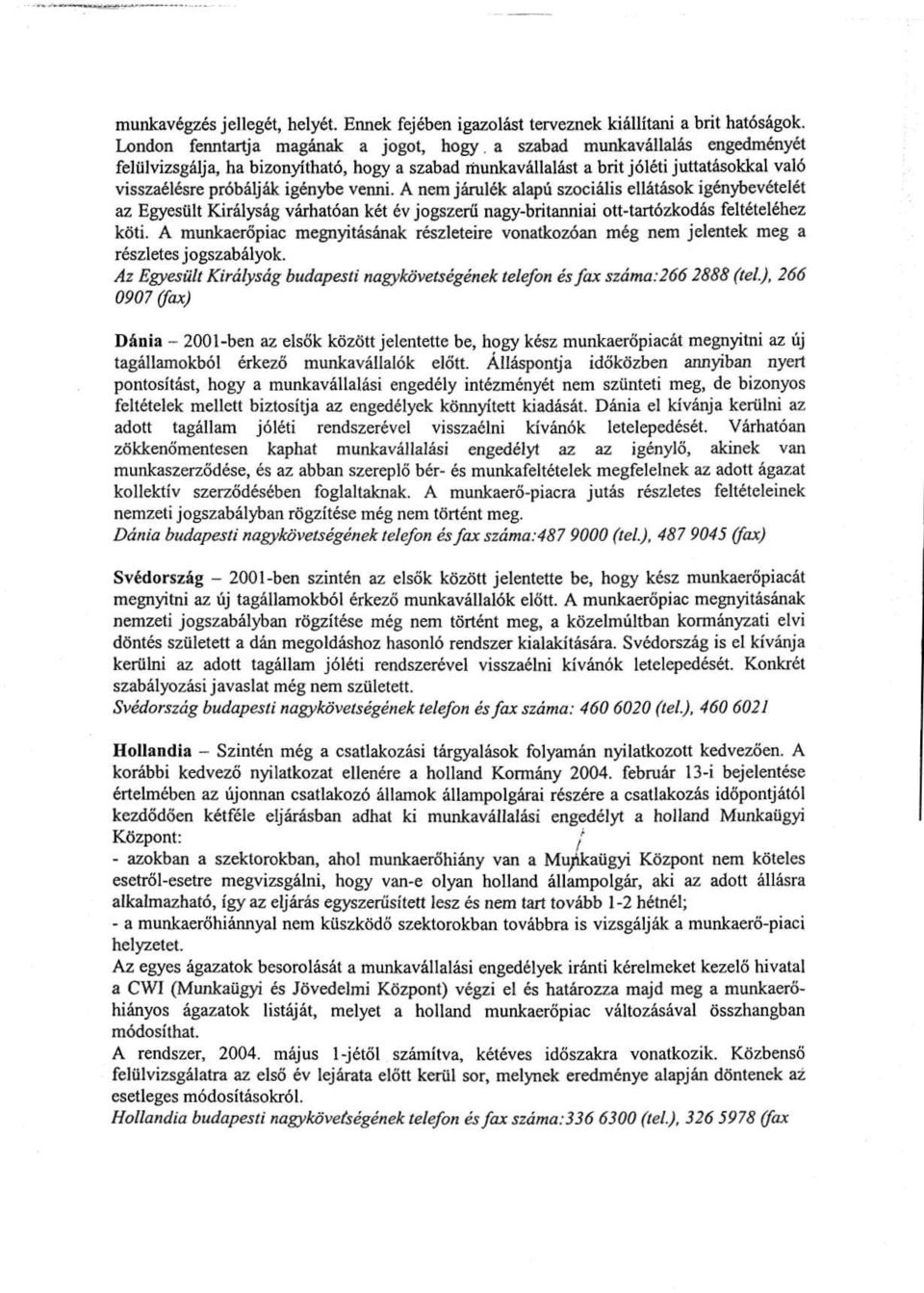 A nem járulék alapú szociális ellátások igénybevételét az Egyesült Királyság várhatóan két év jogszerű nagy-britanniai ott-tartózkodás feltételéhez köti.