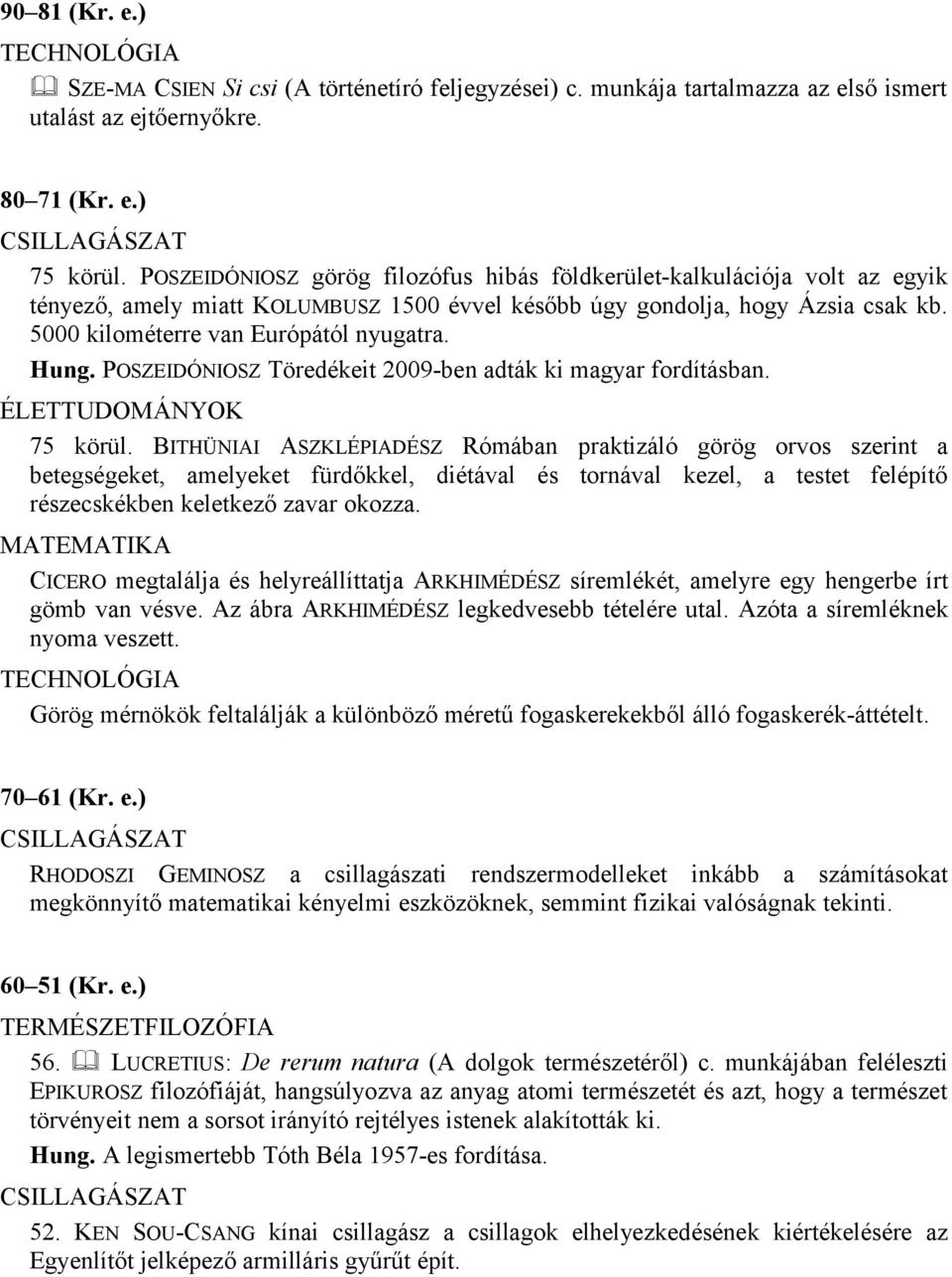 Hung. POSZEIDÓNIOSZ Töredékeit 2009-ben adták ki magyar fordításban. ÉLETTUDOMÁNYOK 75 körül.