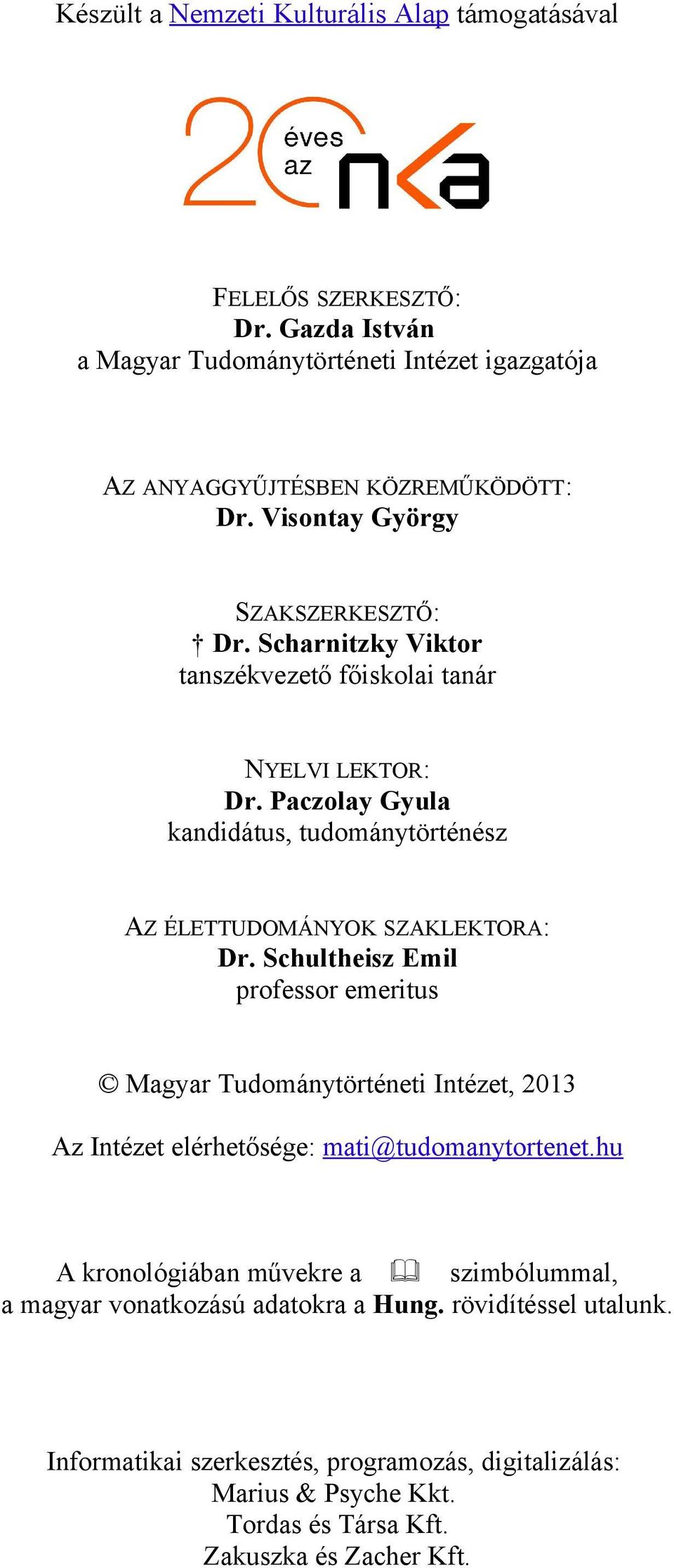 Paczolay Gyula kandidátus, tudománytörténész AZ ÉLETTUDOMÁNYOK SZAKLEKTORA: Dr.