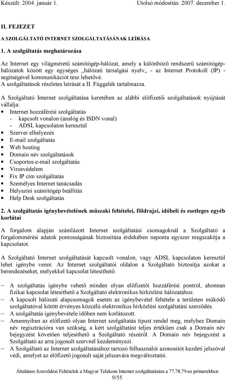 - segítségével kommunikációt tesz lehetővé. A szolgáltatások részletes leírását a II. Függelék tartalmazza.