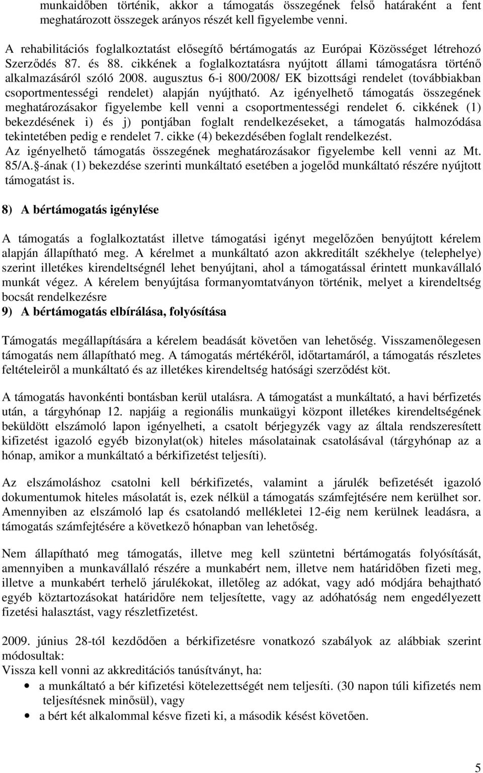 augusztus 6-i 800/2008/ EK bizottsági rendelet (továbbiakban csoportmentességi rendelet) alapján nyújtható.