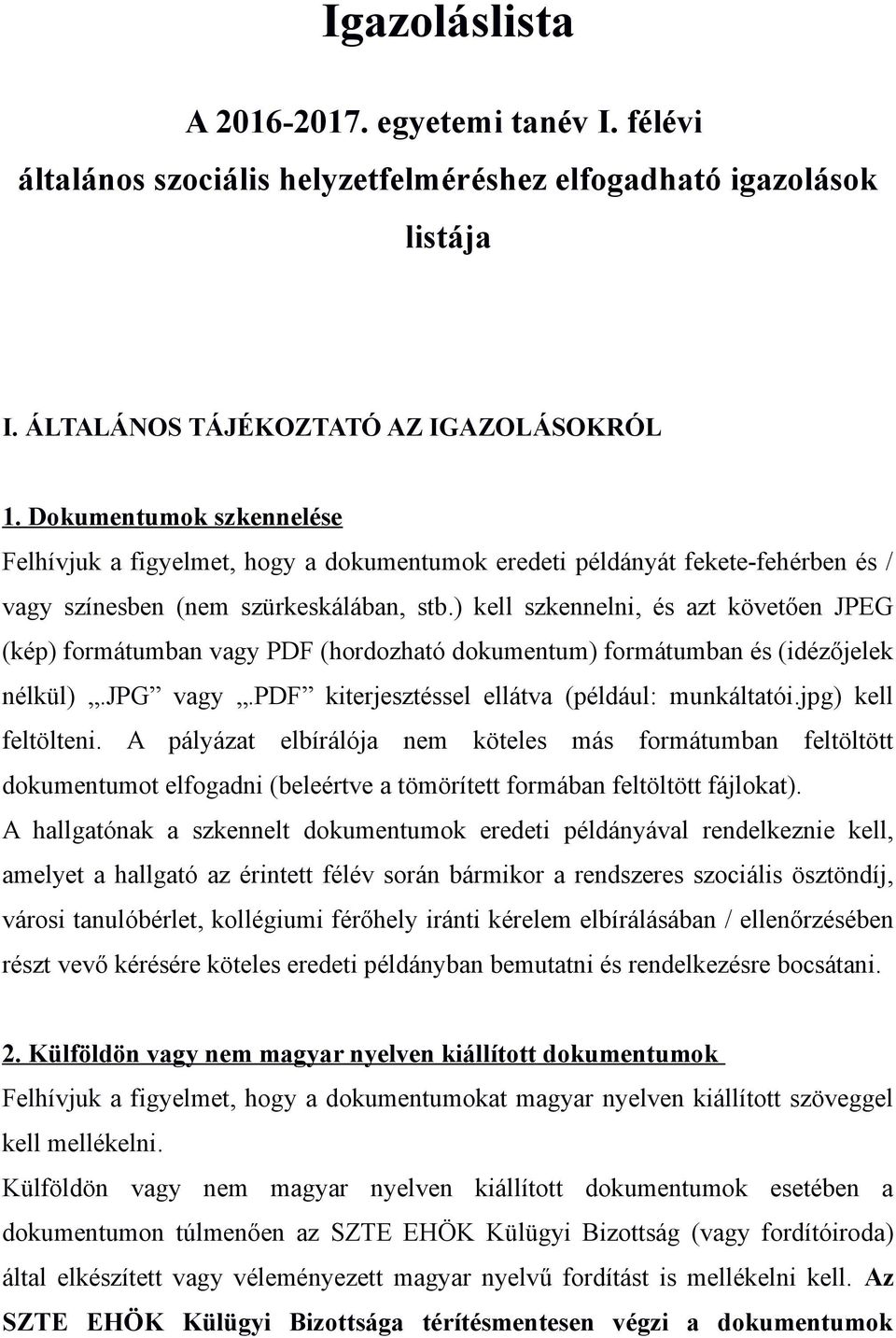 ) kell szkennelni, és azt követően JPEG (kép) formátumban vagy PDF (hordozható dokumentum) formátumban és (idézőjelek nélkül).jpg vagy.pdf kiterjesztéssel ellátva (például: munkáltatói.