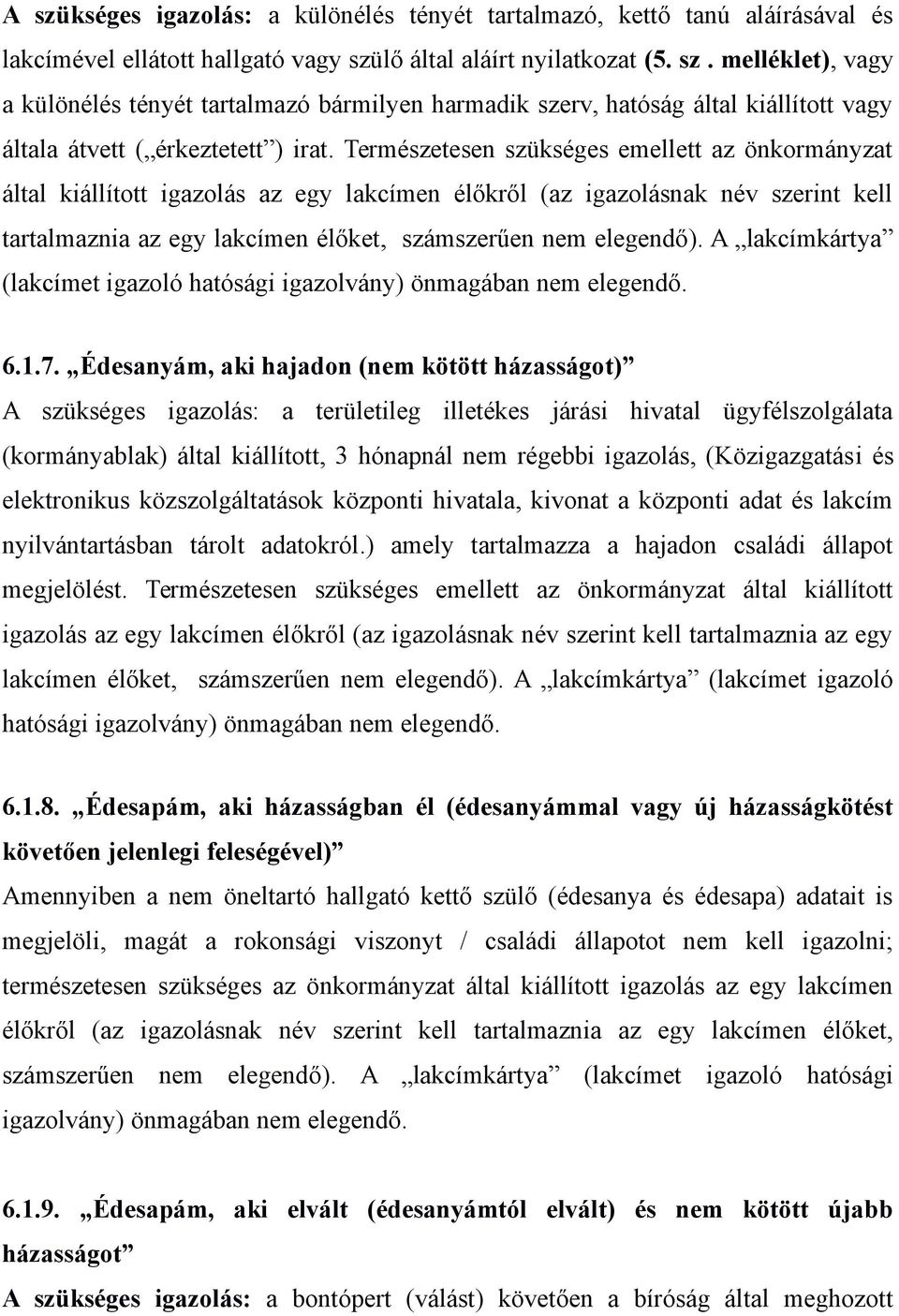 A lakcímkártya (lakcímet igazoló hatósági igazolvány) önmagában nem elegendő. 6.1.7.