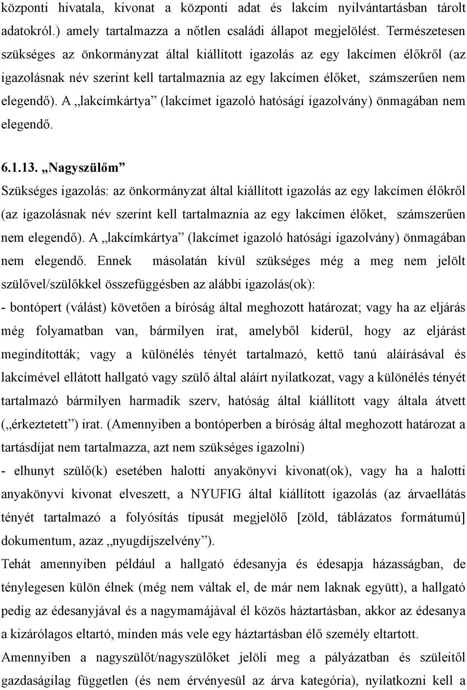 A lakcímkártya (lakcímet igazoló hatósági igazolvány) önmagában nem elegendő. 6.1.13.