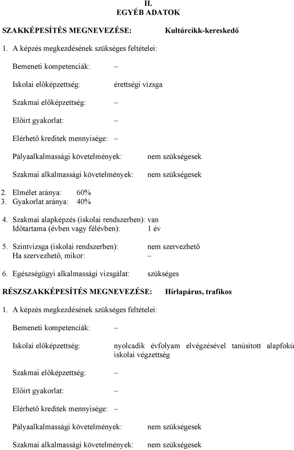 követelmények: Szakmai alkalmassági követelmények: nem szükségesek nem szükségesek 2. Elmélet aránya: 60% 3. Gyakorlat aránya: 40% 4.