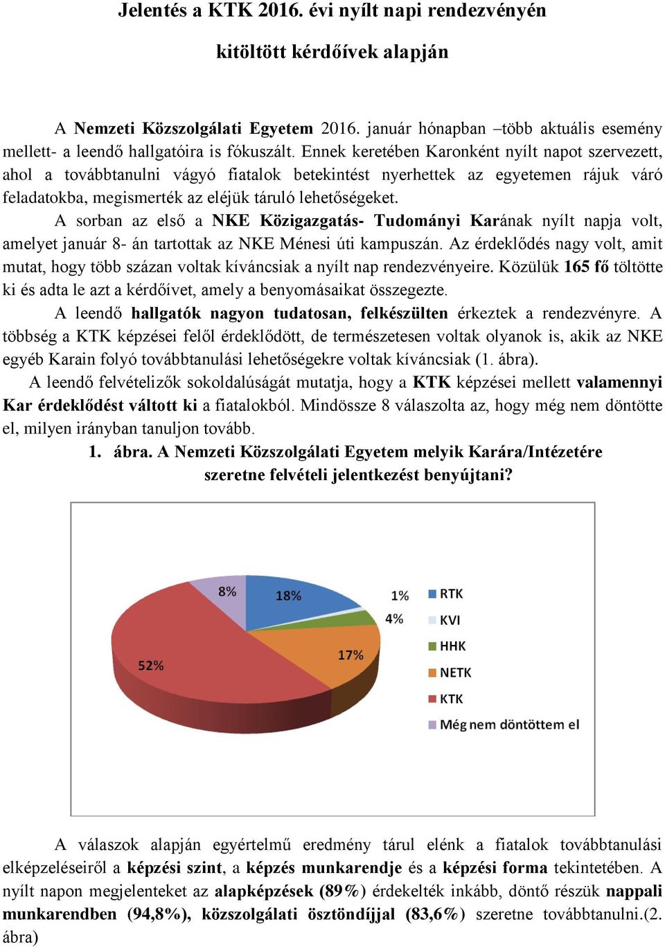 A sorban az első a NKE Közigazgatás- Tudományi Karának nyílt napja volt, amelyet január 8- án tartottak az NKE Ménesi úti kampuszán.