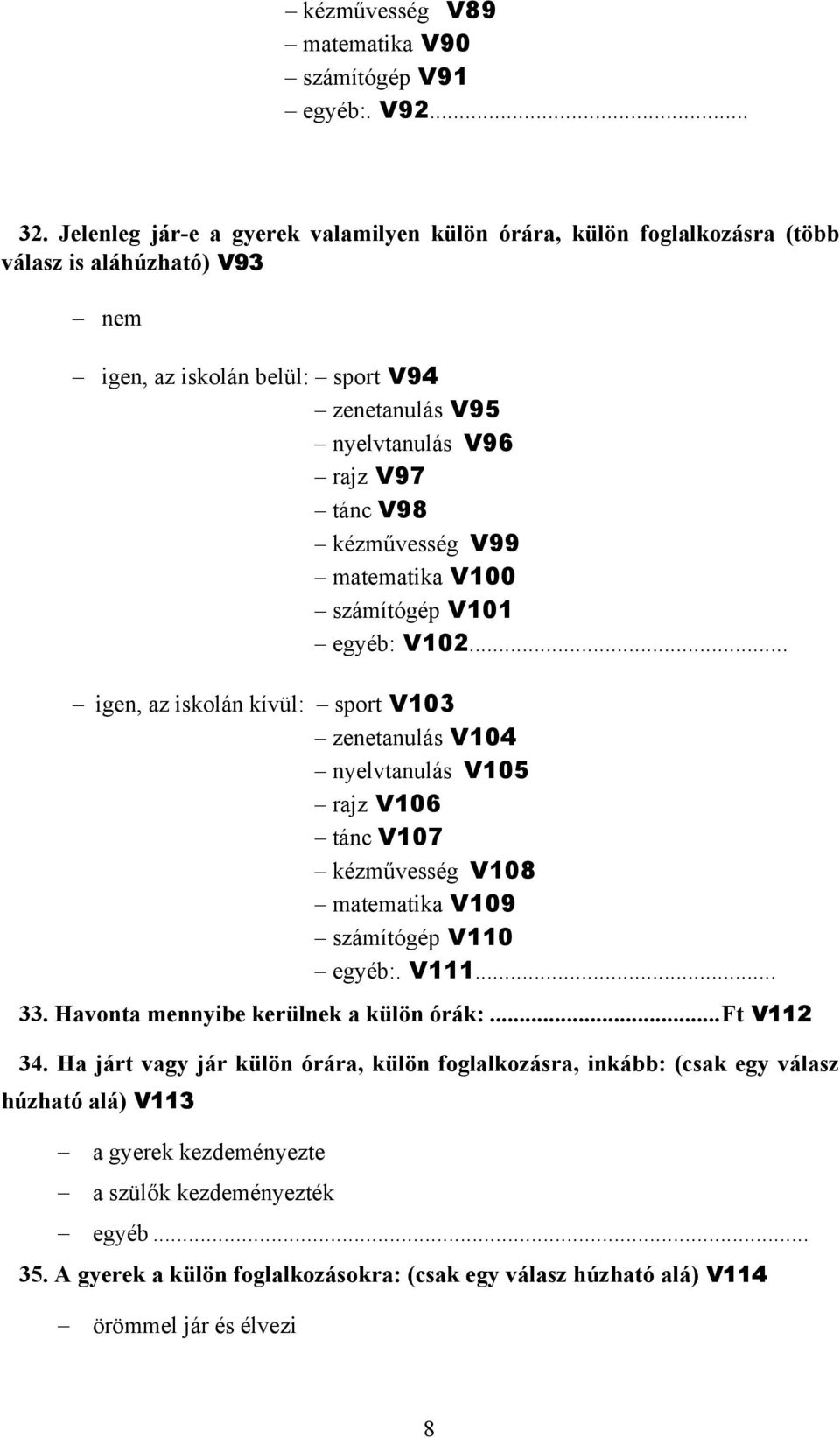 kézművesség V99 matematika V100 számítógép V101 egyéb: V102.