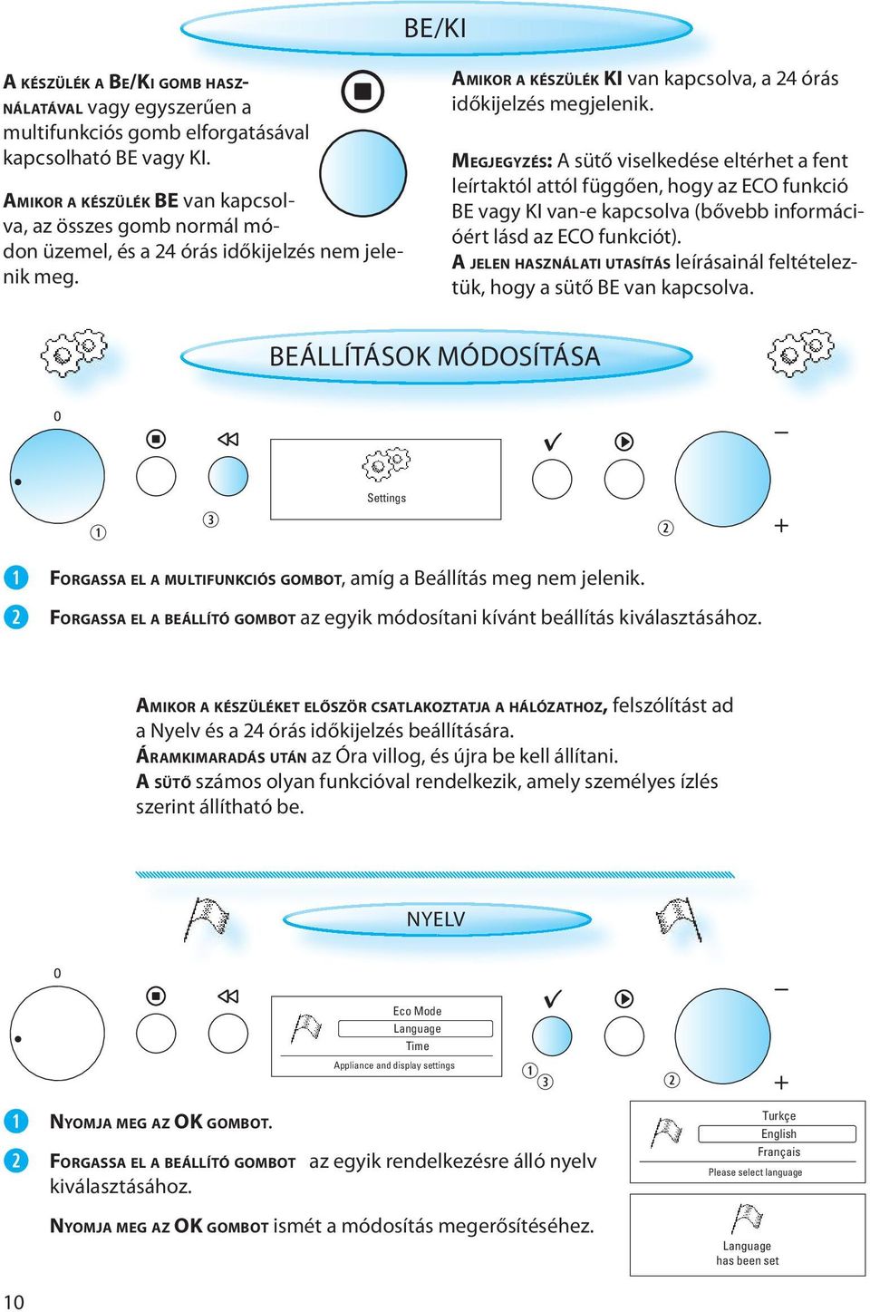 MEGJEGYZÉS: A sütő viselkedése eltérhet a fent leírtaktól attól függően, hogy az ECO funkció BE vagy KI van-e kapcsolva (bővebb információért lásd az ECO funkciót).
