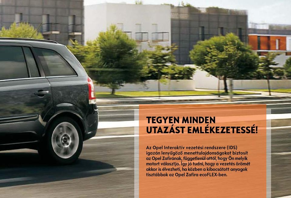 biztosít az Opel Zafirának, függetlenül attól, hogy Ön melyik motort választja.