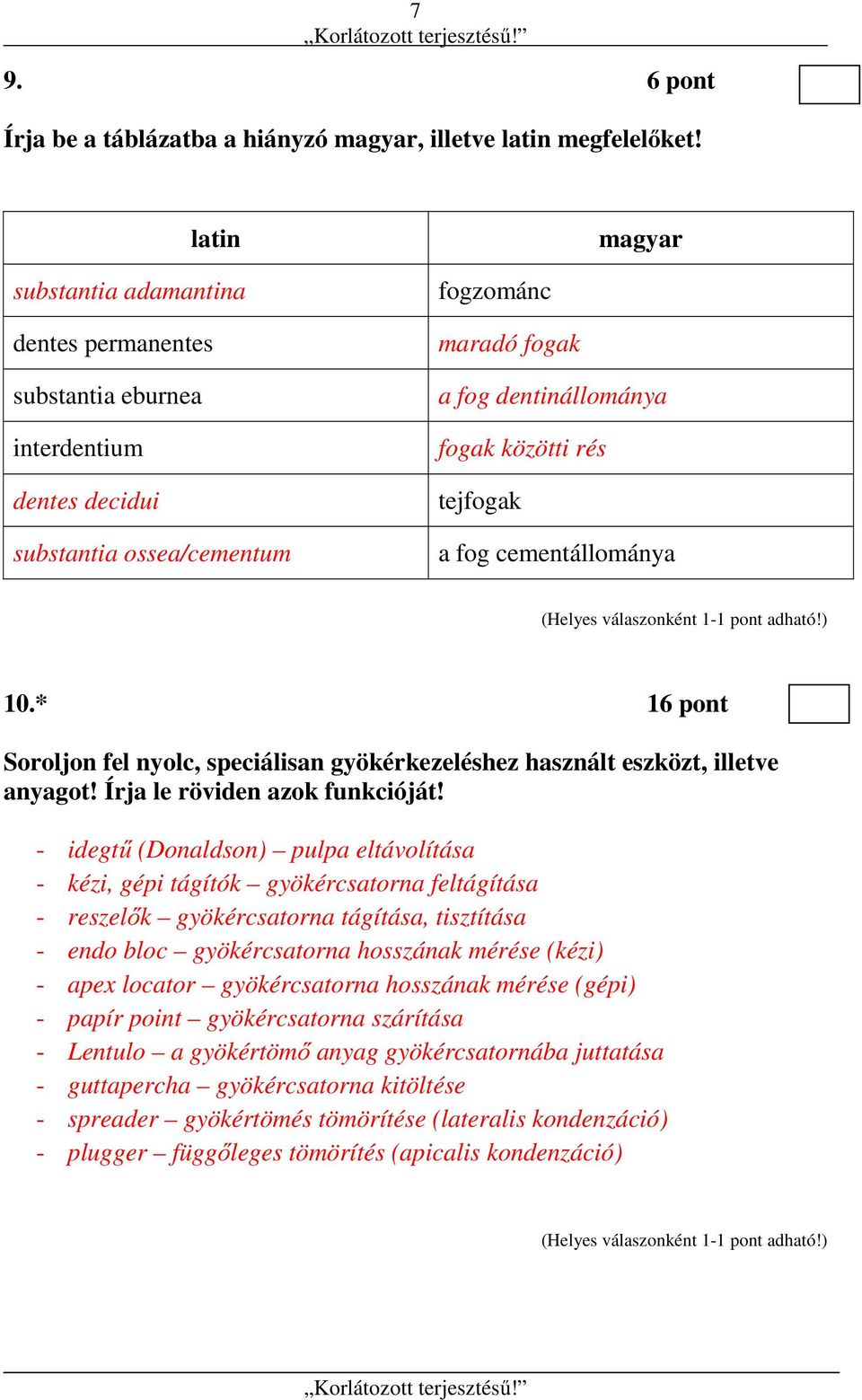 a fog cementállománya 10.* 16 pont Soroljon fel nyolc, speciálisan gyökérkezeléshez használt eszközt, illetve anyagot! Írja le röviden azok funkcióját!