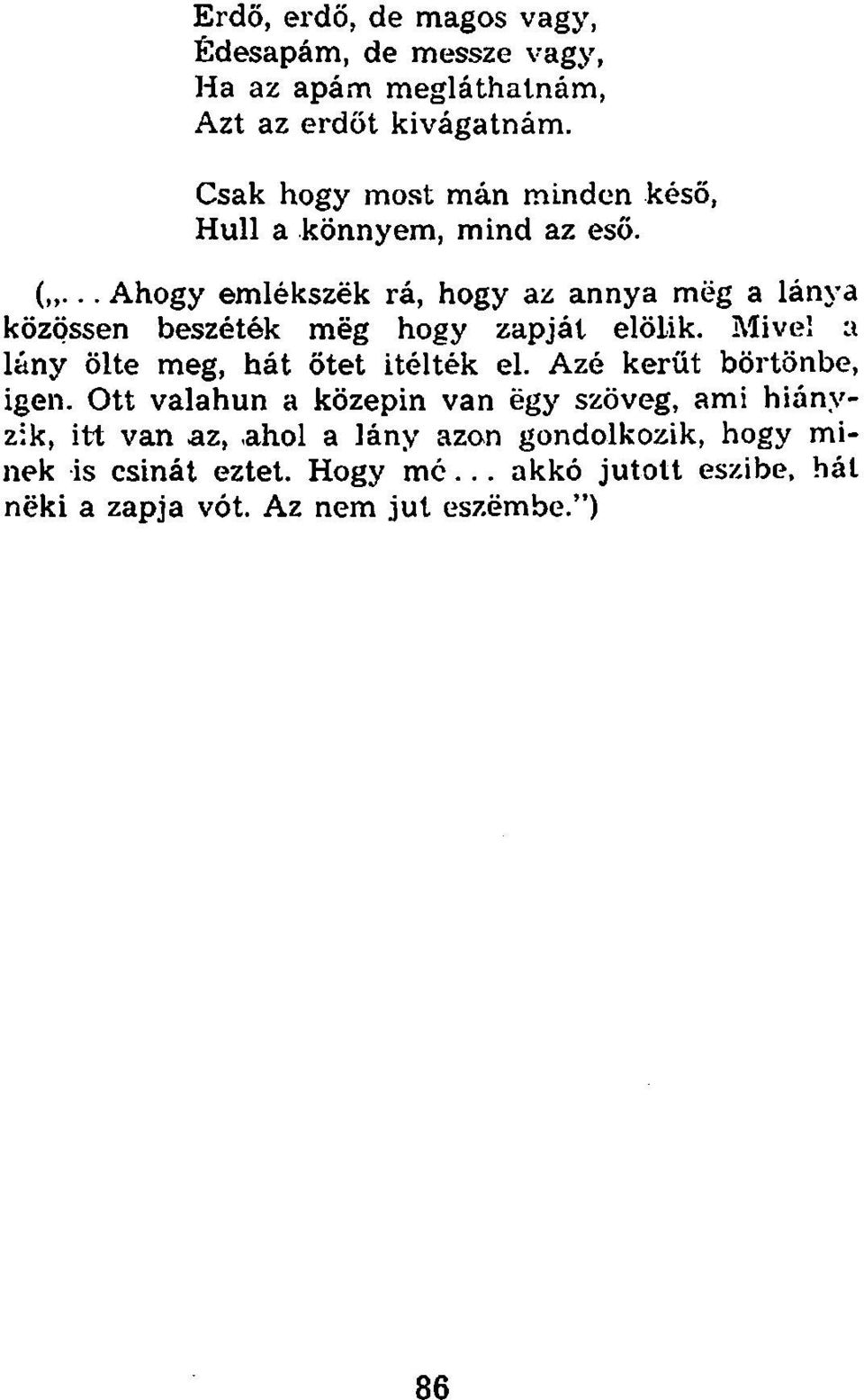 .. Ahogy emlékszék rá, hogy az annya meg a lánya közössen beszéték még hogy zapját elölik.