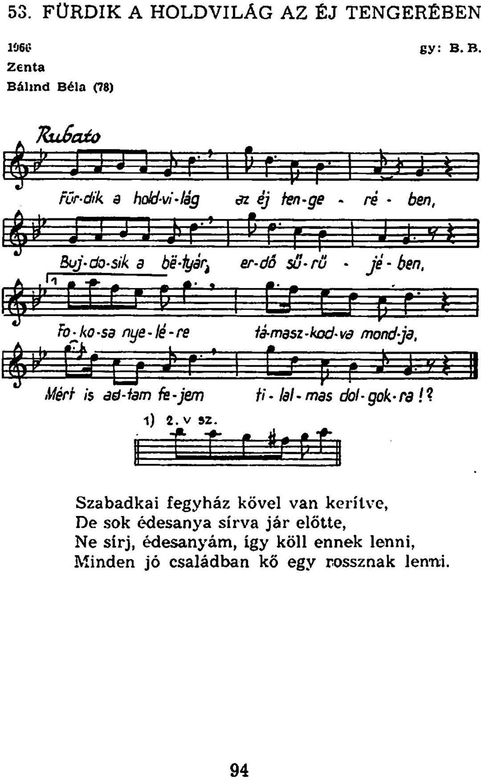 er-dó su-rő - jé-ben, fo-ko-sa nue-lé-re té-masz-kod-va mondja, 3 Mért is ad-tam te-jem ti lal - mas dol-