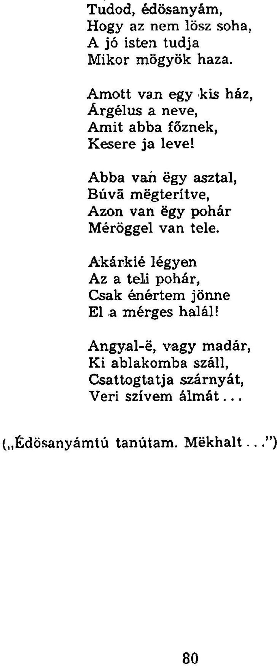 Abba van égy asztal, Búvá mégterítve, Azon van égy pohár Méröggel van tele.