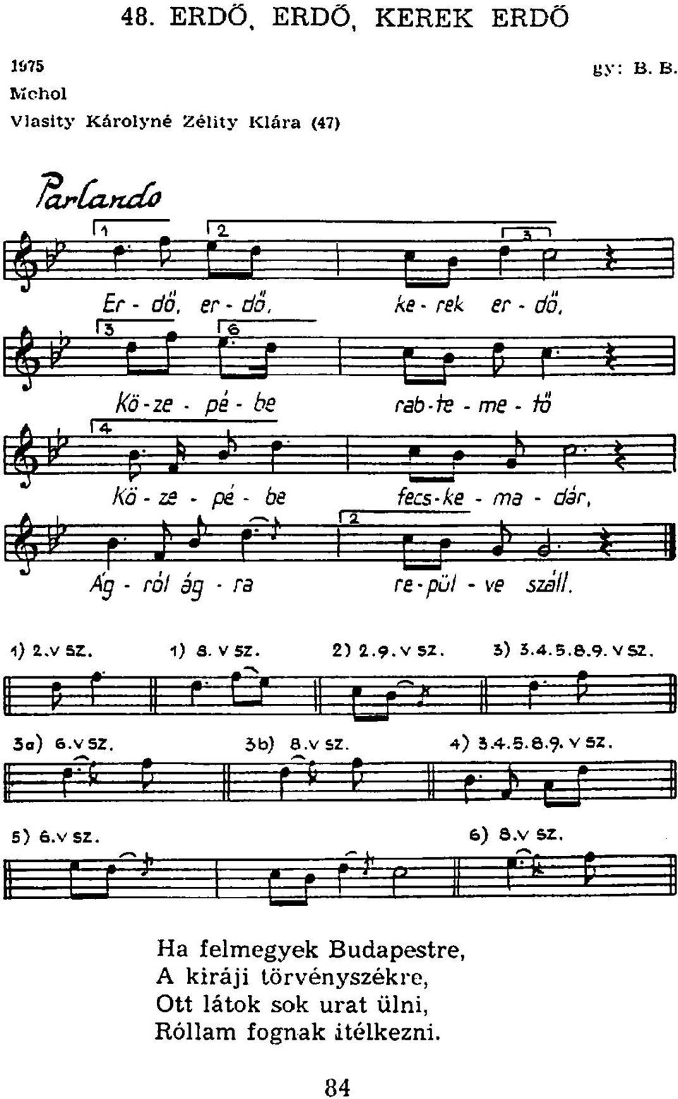 Kö-ze - pé - be L-trab-fe - me - fő fini ^ U r 4 /tó' - ze pé - be, K p=f= fecs-ke - ma - dér, Ág ról ág ra re-púi - ve