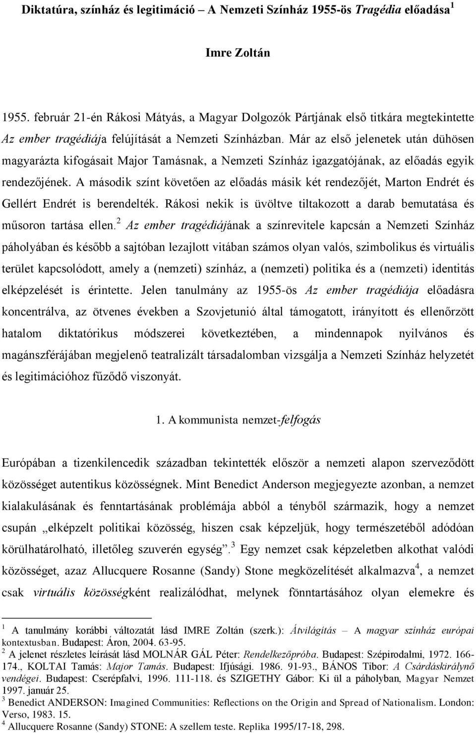 Már az első jelenetek után dühösen magyarázta kifogásait Major Tamásnak, a Nemzeti Színház igazgatójának, az előadás egyik rendezőjének.