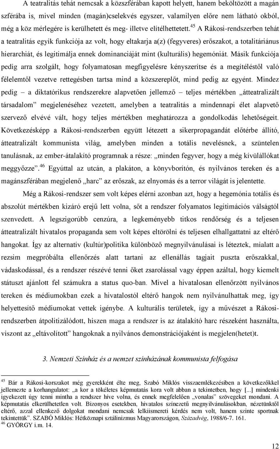 45 A Rákosi-rendszerben tehát a teatralitás egyik funkciója az volt, hogy eltakarja a(z) (fegyveres) erőszakot, a totalitáriánus hierarchiát, és legitimálja ennek dominanciáját mint (kulturális)