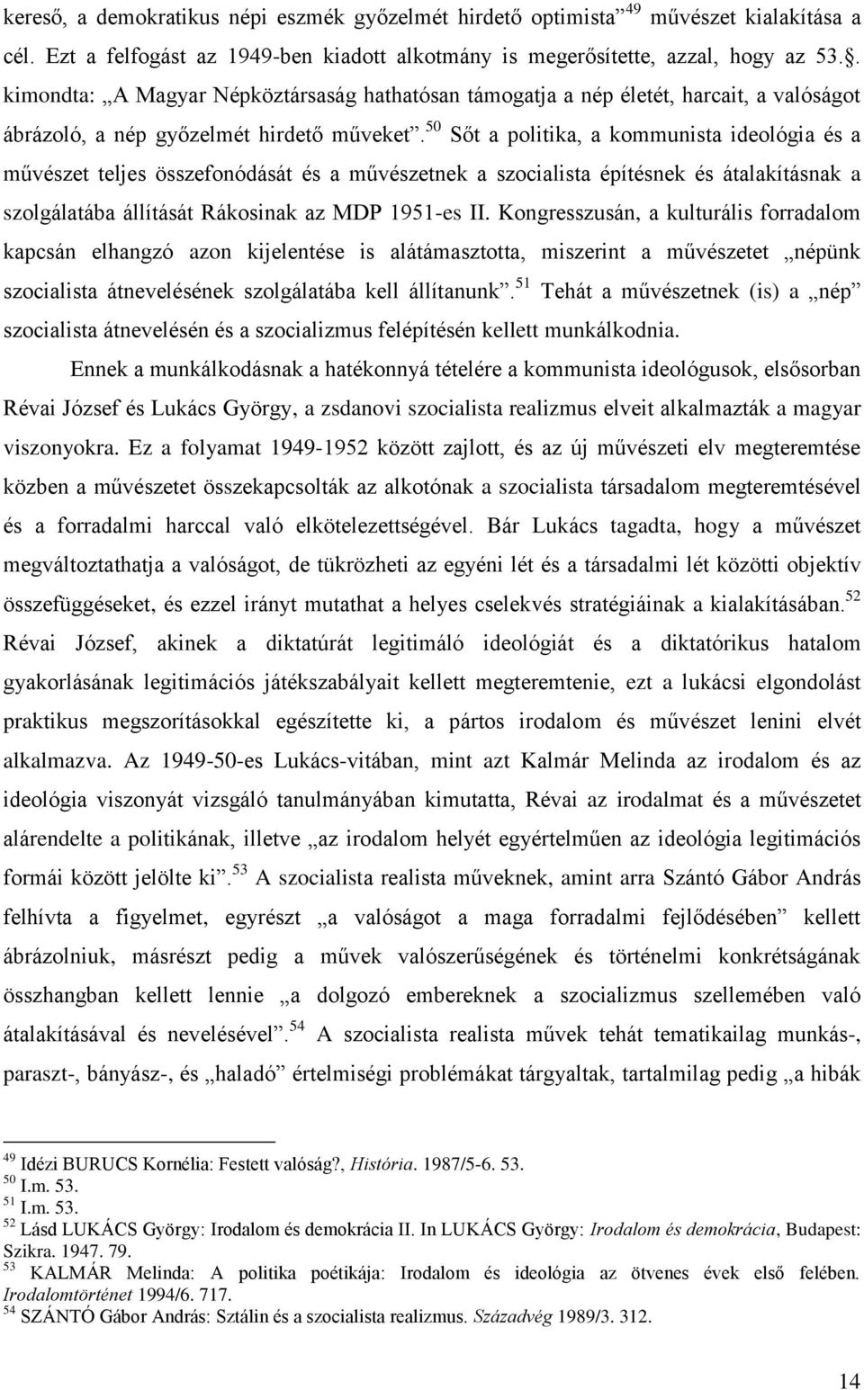 50 Sőt a politika, a kommunista ideológia és a művészet teljes összefonódását és a művészetnek a szocialista építésnek és átalakításnak a szolgálatába állítását Rákosinak az MDP 1951-es II.
