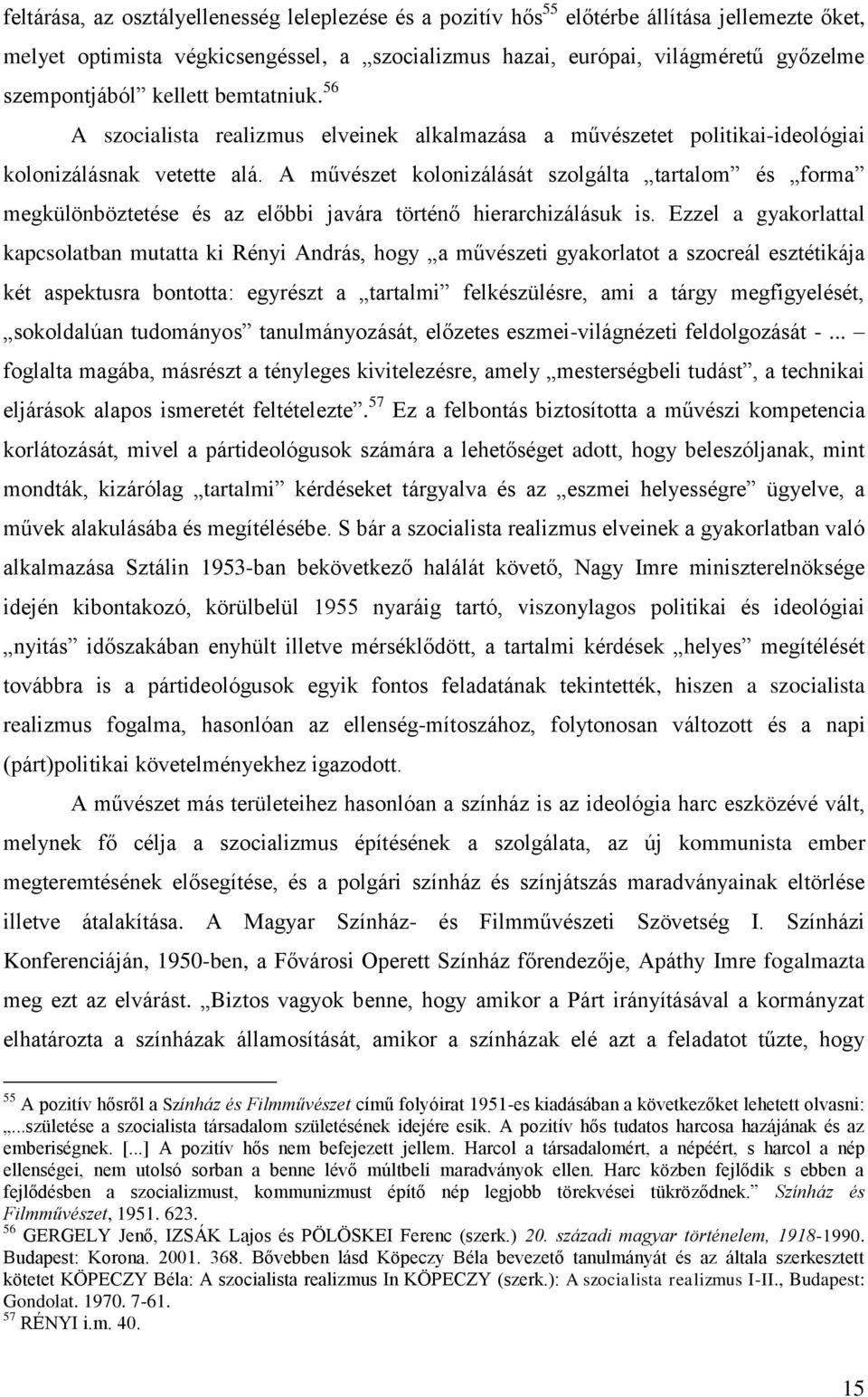 A művészet kolonizálását szolgálta tartalom és forma megkülönböztetése és az előbbi javára történő hierarchizálásuk is.