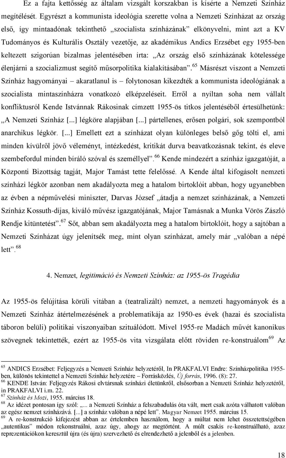 vezetője, az akadémikus Andics Erzsébet egy 1955-ben keltezett szigorúan bizalmas jelentésében írta: Az ország első színházának kötelessége élenjárni a szocializmust segítő műsorpolitika