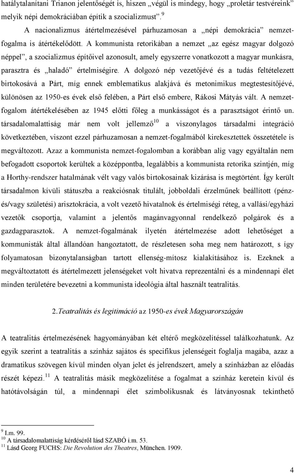 A kommunista retorikában a nemzet az egész magyar dolgozó néppel, a szocializmus építőivel azonosult, amely egyszerre vonatkozott a magyar munkásra, parasztra és haladó értelmiségire.