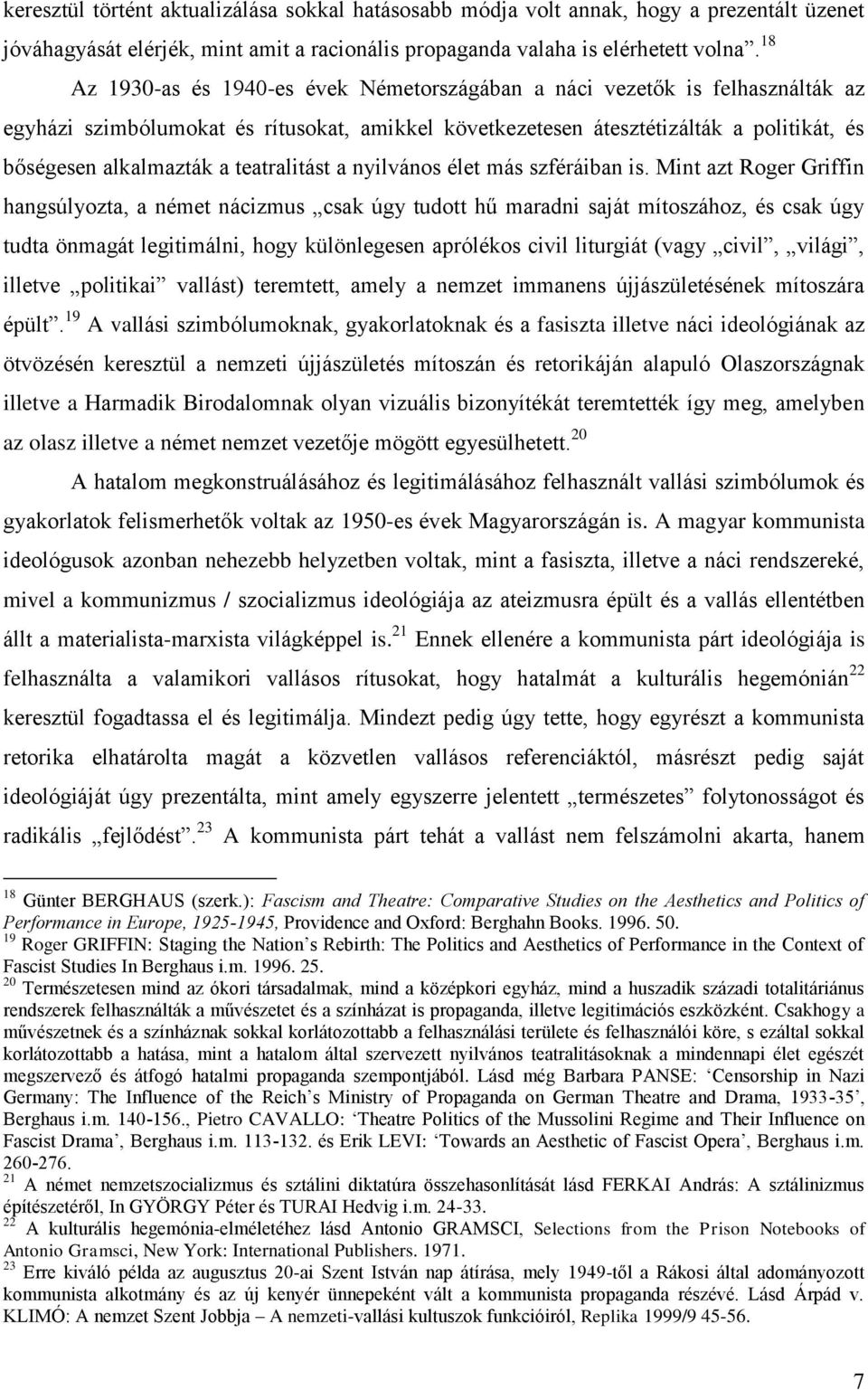 teatralitást a nyilvános élet más szféráiban is.