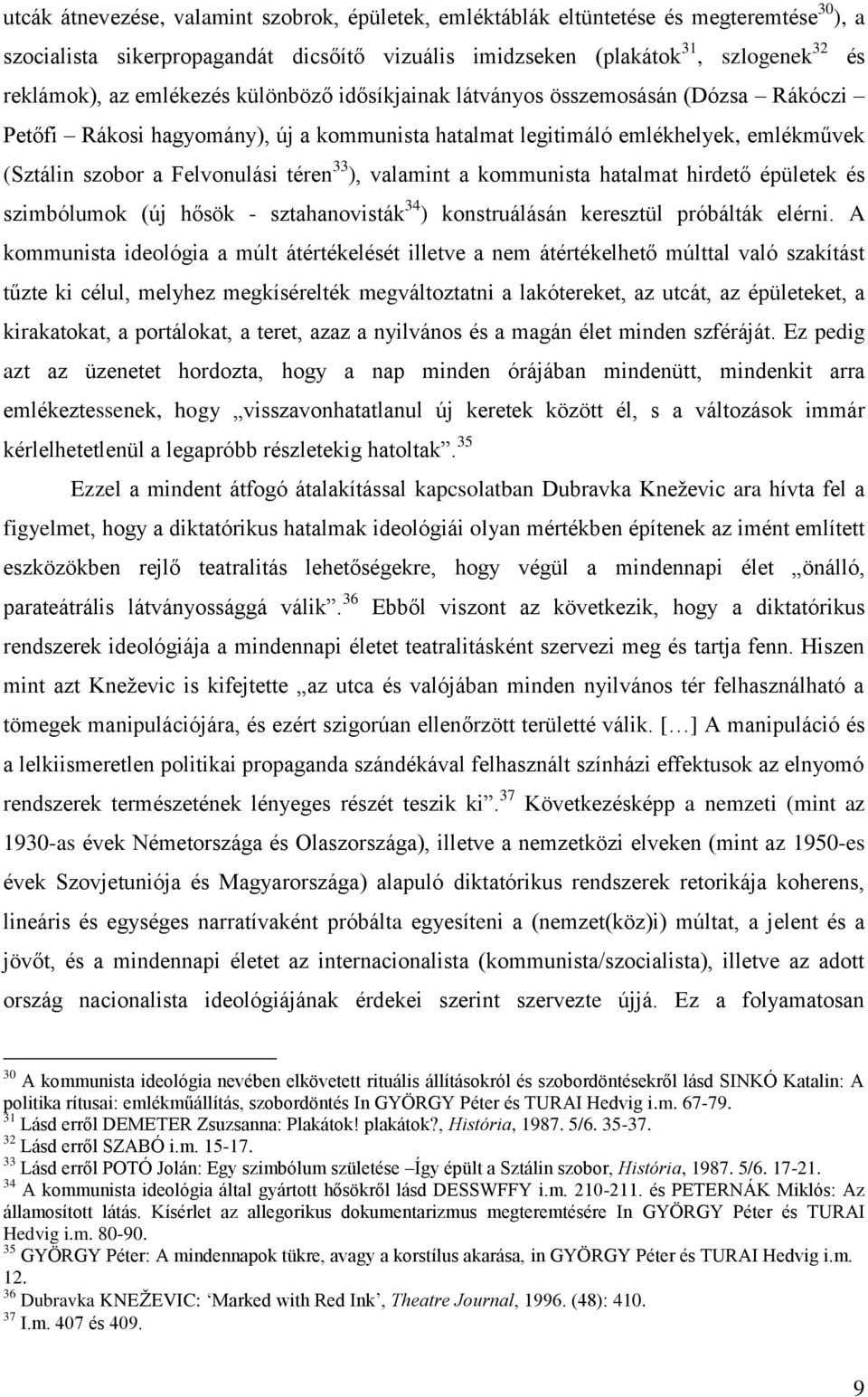valamint a kommunista hatalmat hirdető épületek és szimbólumok (új hősök - sztahanovisták 34 ) konstruálásán keresztül próbálták elérni.