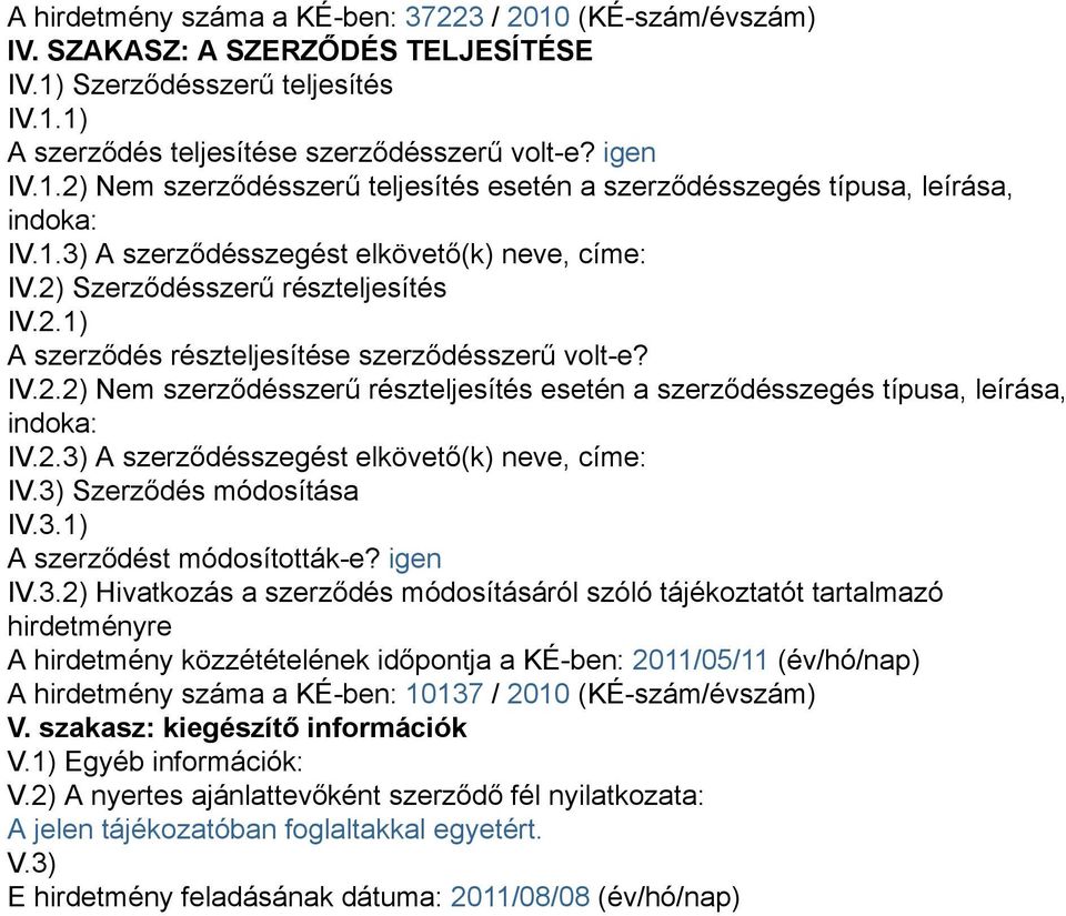 2.3) A szerződésszegést elkövető(k) neve, címe: IV.3) Szerződés módosítása IV.3.1) A szerződést módosították-e? igen IV.3.2) Hivatkozás a szerződés módosításáról szóló tájékoztatót tartalmazó