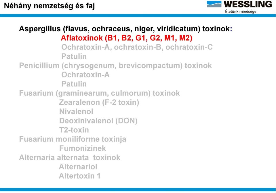 chratoxin-a Patulin Fusarium (graminearum, culmorum) toxinok Zearalenon (F-2 toxin) Nivalenol Deoxinivalenol
