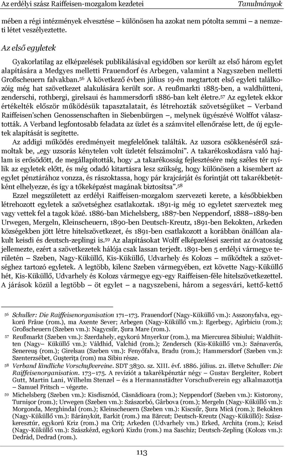 Großscheuern falvakban. 56 A következő évben július 19-én megtartott első egyleti találkozóig még hat szövetkezet alakulására került sor.