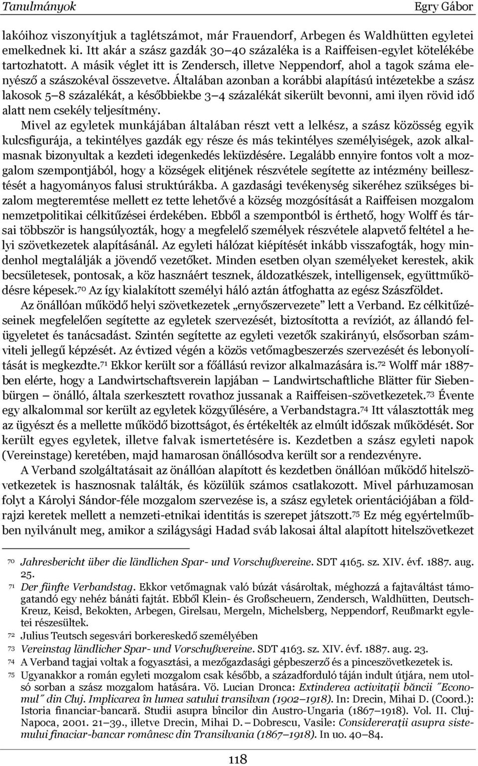Általában azonban a korábbi alapítású intézetekbe a szász lakosok 5 8 százalékát, a későbbiekbe 3 4 százalékát sikerült bevonni, ami ilyen rövid idő alatt nem csekély teljesítmény.