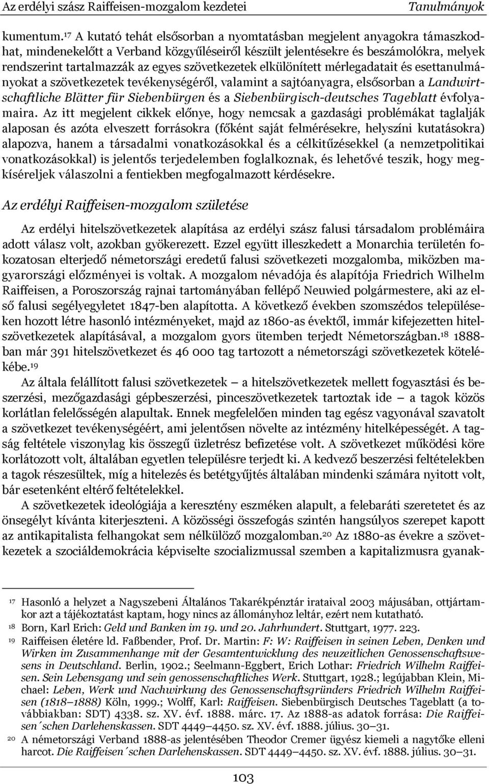 szövetkezetek elkülönített mérlegadatait és esettanulmányokat a szövetkezetek tevékenységéről, valamint a sajtóanyagra, elsősorban a Landwirtschaftliche Blätter für Siebenbürgen és a