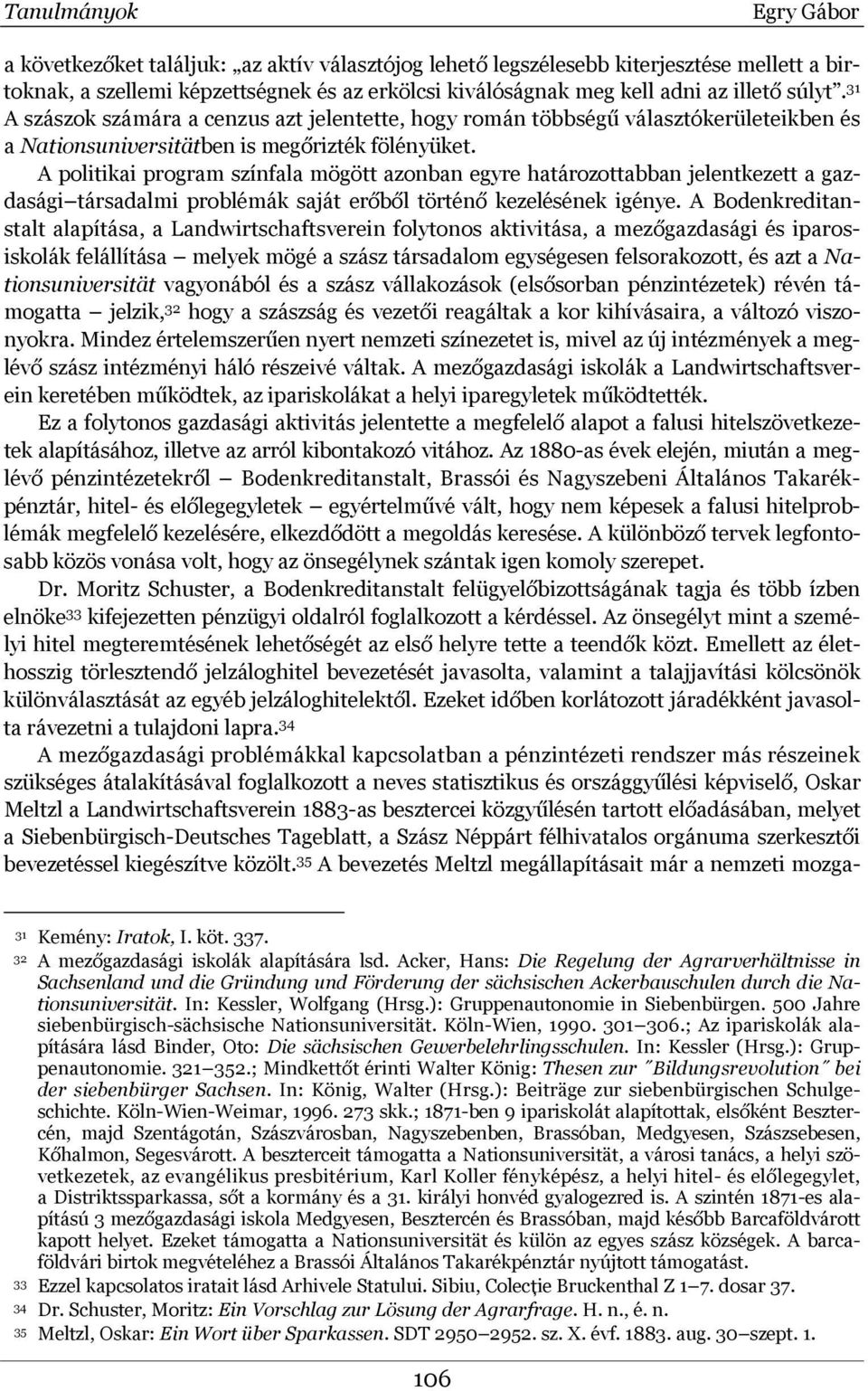 A politikai program színfala mögött azonban egyre határozottabban jelentkezett a gazdasági társadalmi problémák saját erőből történő kezelésének igénye.