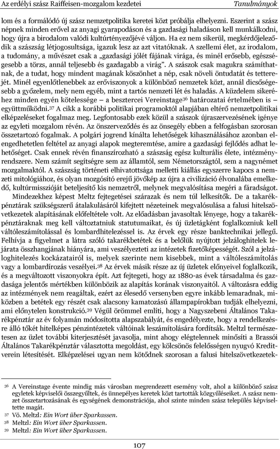 Ha ez nem sikerül, megkérdőjeleződik a szászság létjogosultsága, igazuk lesz az azt vitatóknak.