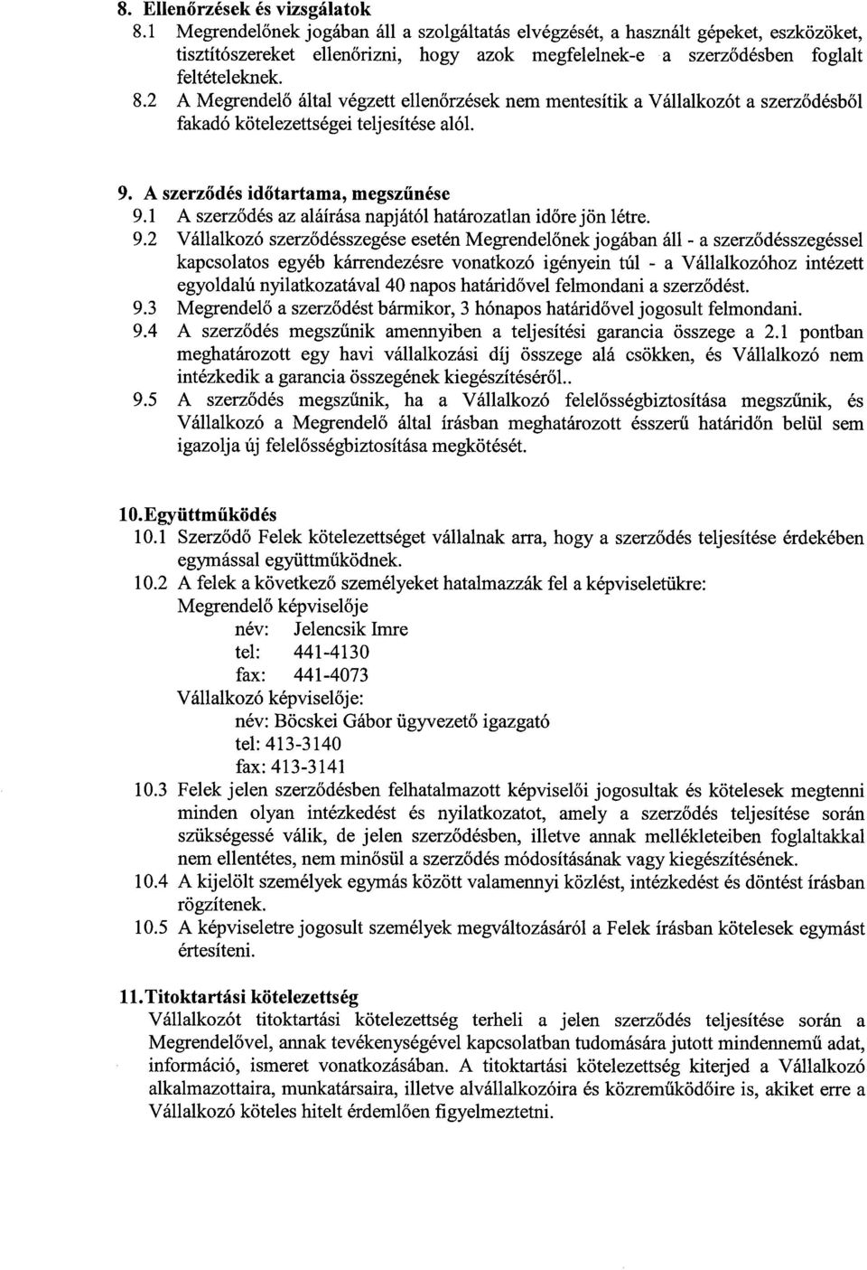 2 A Megrendelő által végzett ellenőrzések nem mentesítik a Vállalkozót a szerződésből fakadó kötelezettségei teljesítése alól. 9. A szerződés időtartama, megszűnése 9.