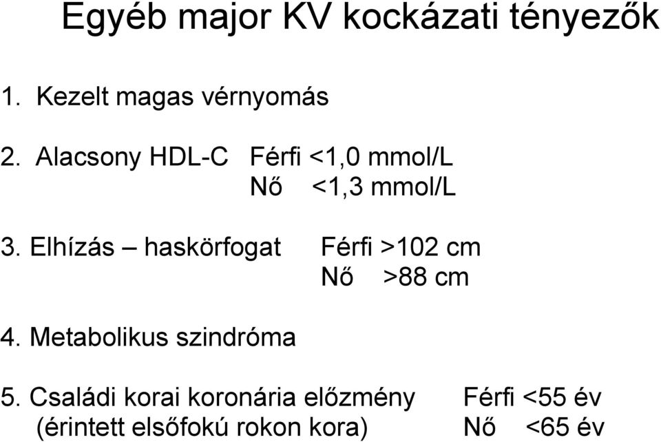 Elhízás haskörfogat Férfi >102 cm Nő >88 cm 4.