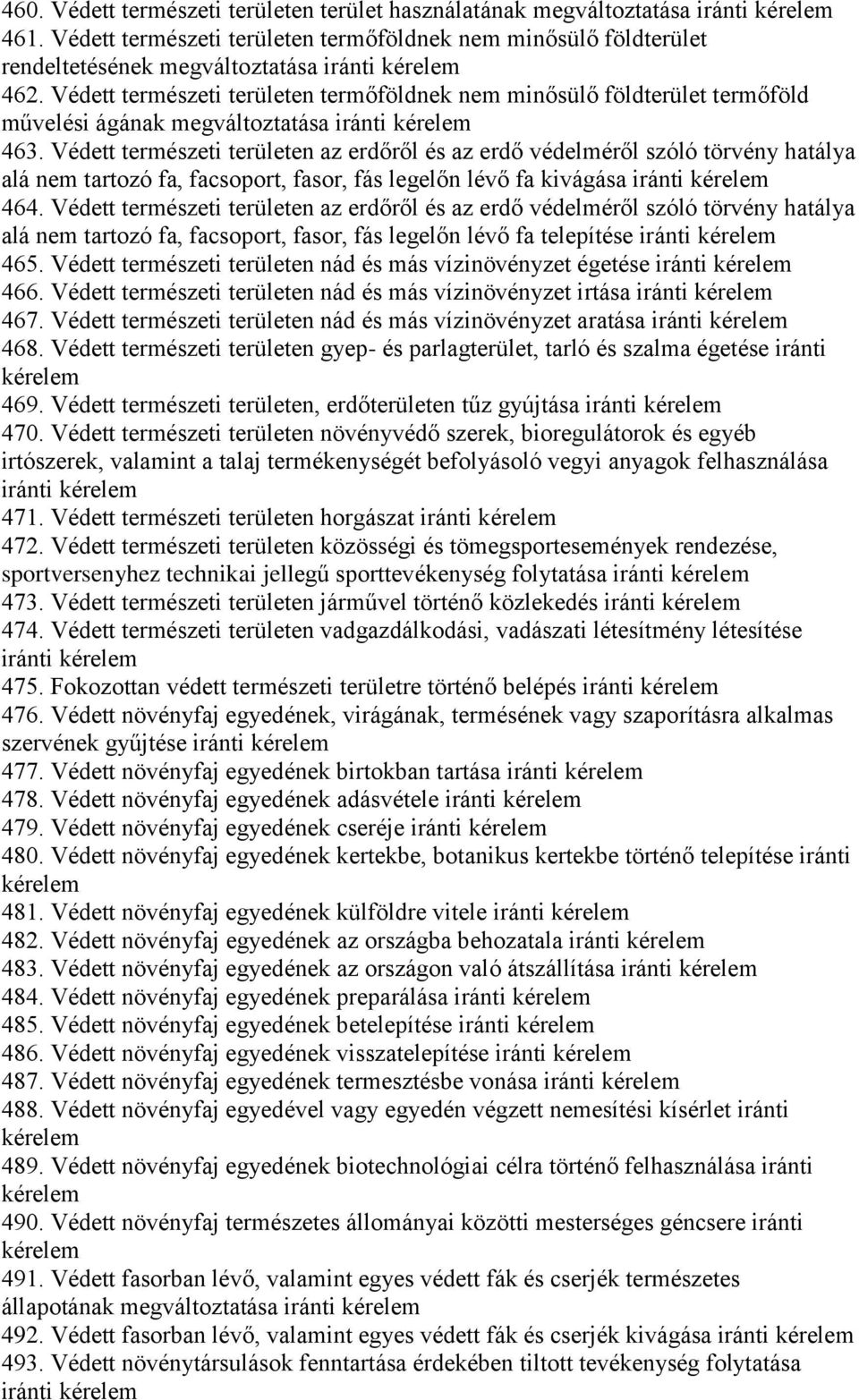 Védett természeti területen az erdőről és az erdő védelméről szóló törvény hatálya alá nem tartozó fa, facsoport, fasor, fás legelőn lévő fa kivágása iránti 464.