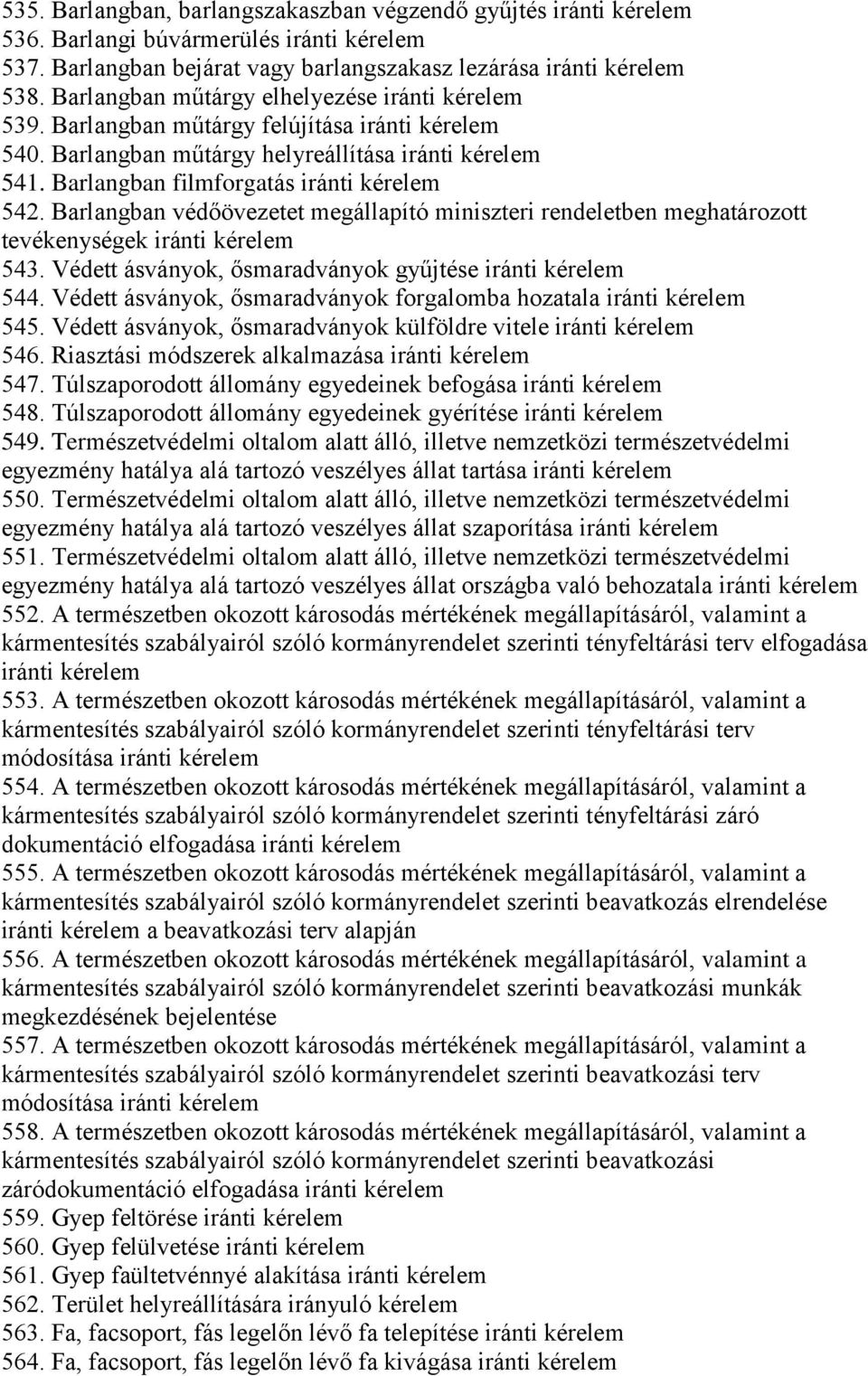 Barlangban védőövezetet megállapító miniszteri rendeletben meghatározott tevékenységek iránti 543. Védett ásványok, ősmaradványok gyűjtése iránti 544.