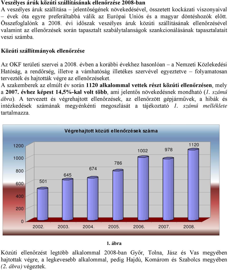 évi időszak veszélyes áruk közúti szállításának ellenőrzésével valamint az ellenőrzések során tapasztalt szabálytalanságok szankcionálásának tapasztalatait veszi számba.