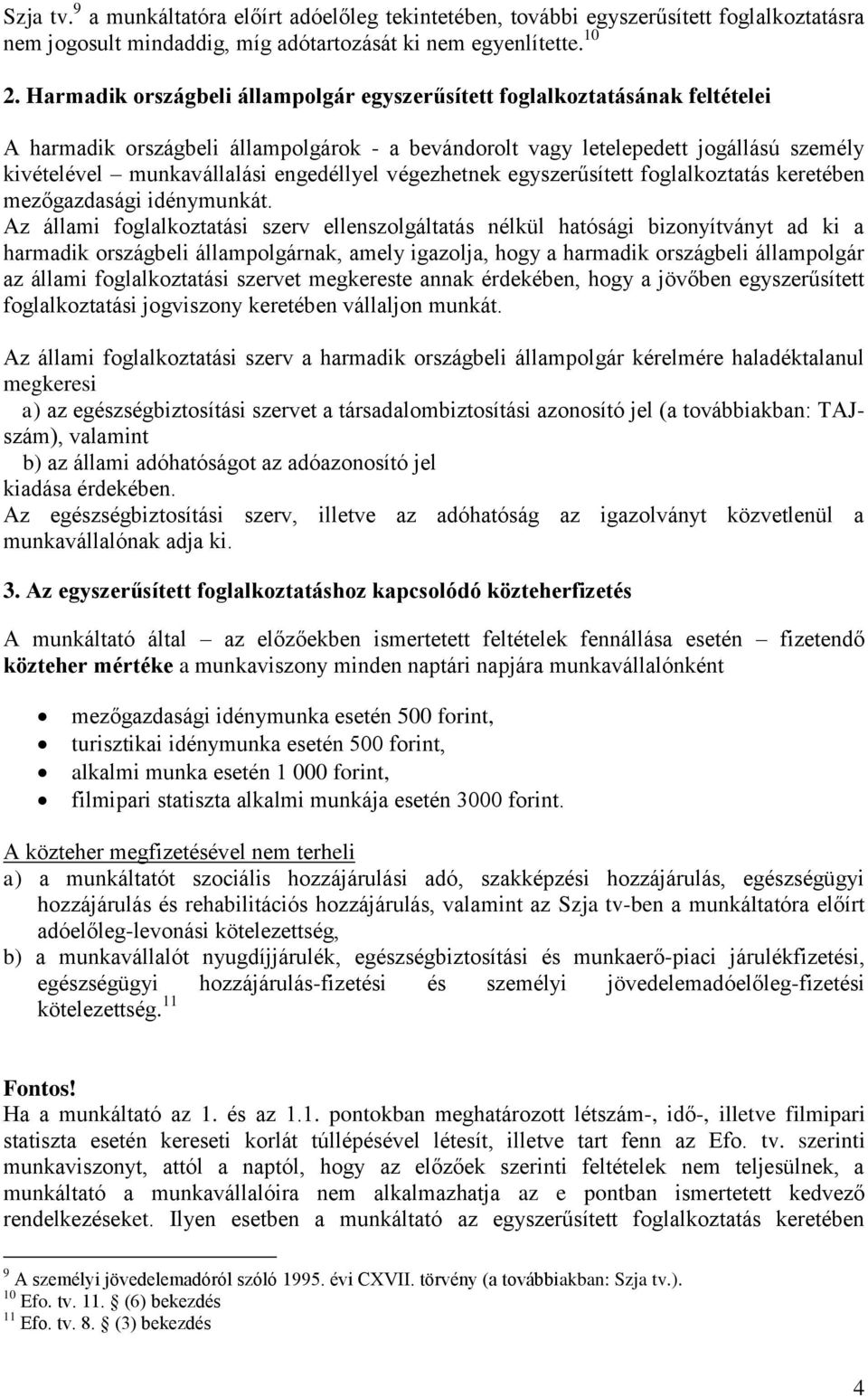 engedéllyel végezhetnek egyszerűsített foglalkoztatás keretében mezőgazdasági idénymunkát.