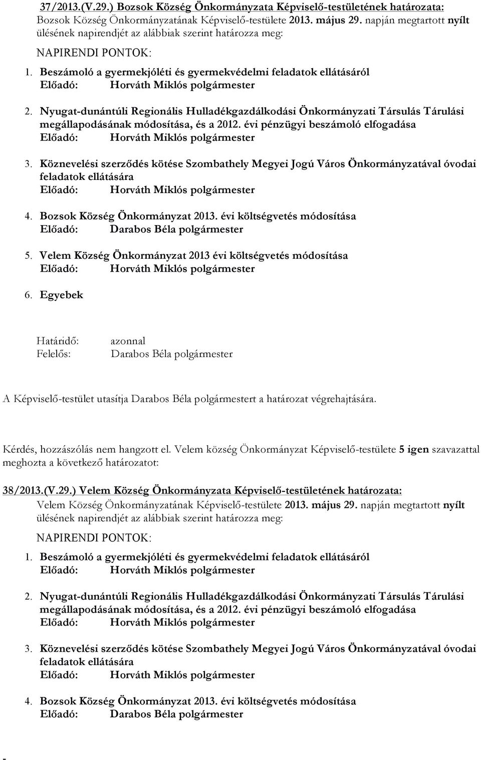 Nyugatdunántúli Regionális Hulladékgazdálkodási Önkormányzati Társulás Tárulási megállapodásának módosítása, és a 2012. évi pénzügyi beszámoló elfogadása 3.