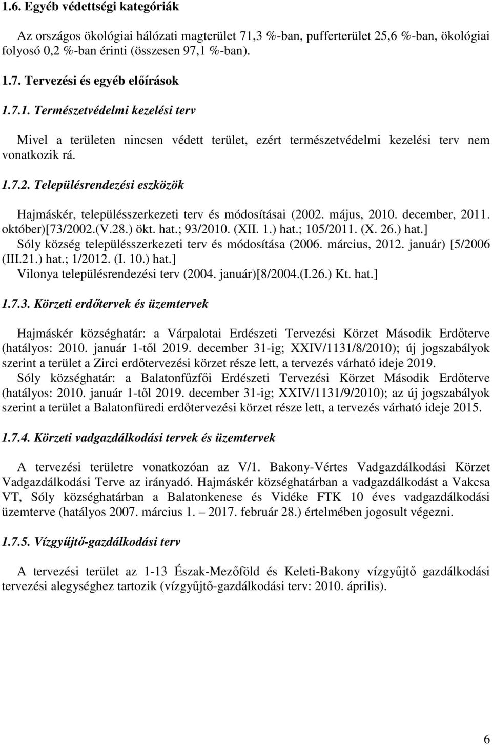 Településrendezési eszközök Hajmáskér, településszerkezeti terv és módosításai (2002. május, 2010. december, 2011. október)[73/2002.(v.28.) ökt. hat.; 93/2010. (XII. 1.) hat.