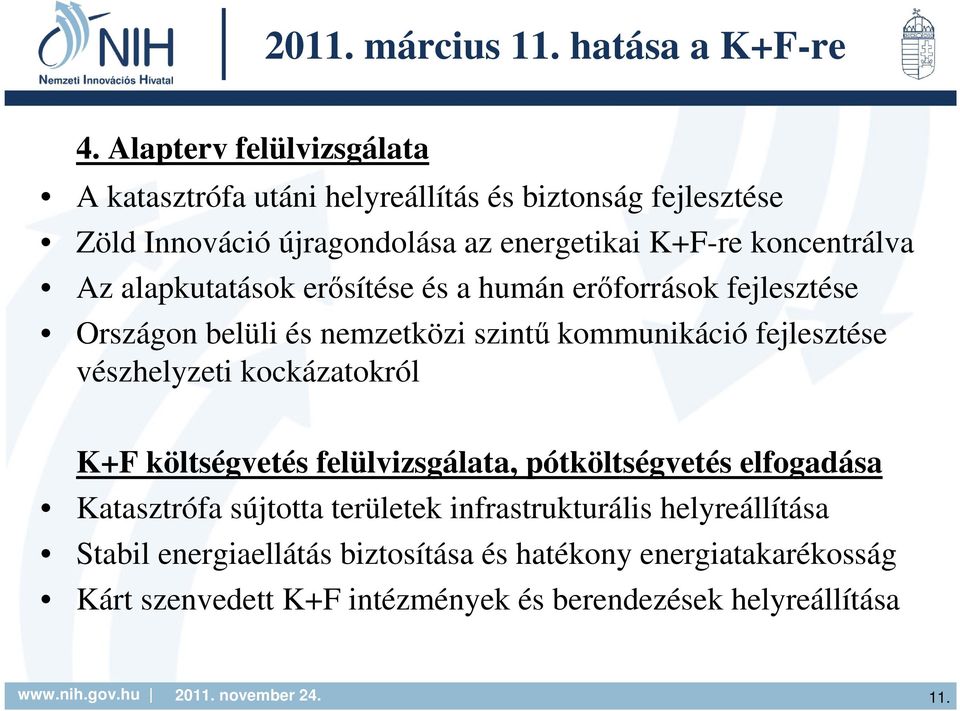 Az alapkutatások erısítése és a humán erıforrások fejlesztése Országon belüli és nemzetközi szintő kommunikáció fejlesztése vészhelyzeti