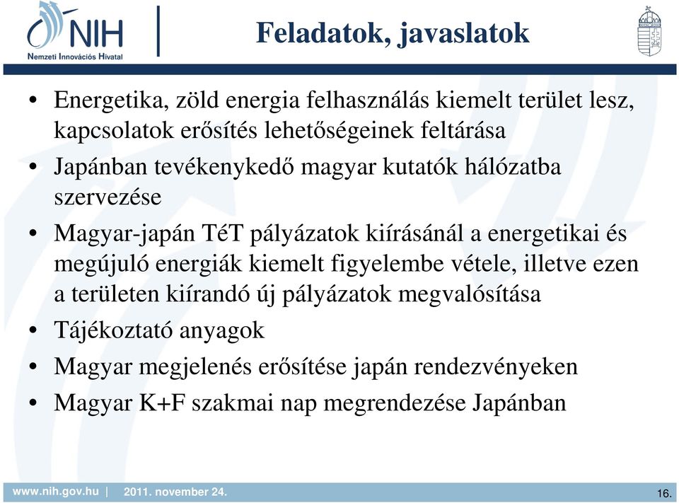 kiírásánál a energetikai és megújuló energiák kiemelt figyelembe vétele, illetve ezen a területen kiírandó új