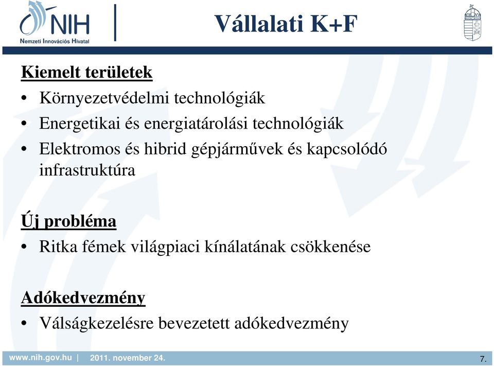 gépjármővek és kapcsolódó infrastruktúra Új probléma Ritka fémek