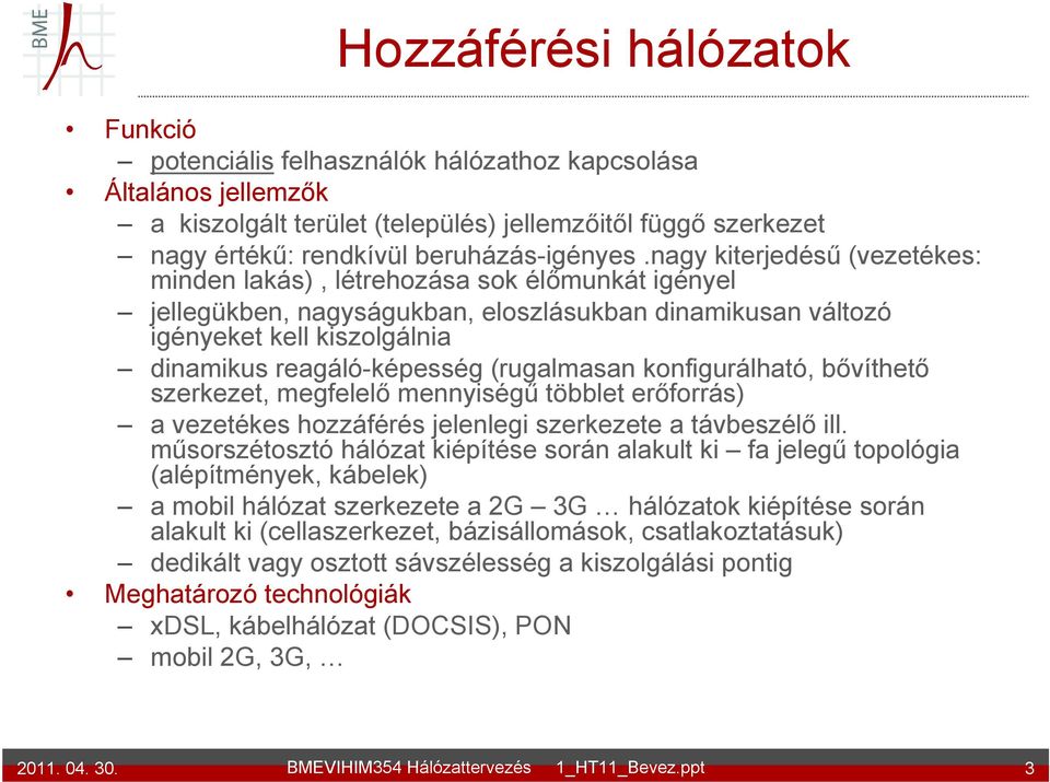 (rugalmasan konfigurálható, bővíthető szerkezet, megfelelő mennyiségű többlet erőforrás) a vezetékes hozzáférés jelenlegi szerkezete a távbeszélő ill.