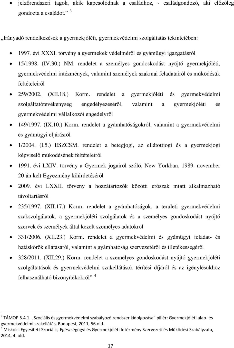 rendelet a személyes gondoskodást nyújtó gyermekjóléti, gyermekvédelmi intézmények, valamint személyek szakmai feladatairól és működésük feltételeiről 259/2002. (XII.18.) Korm.