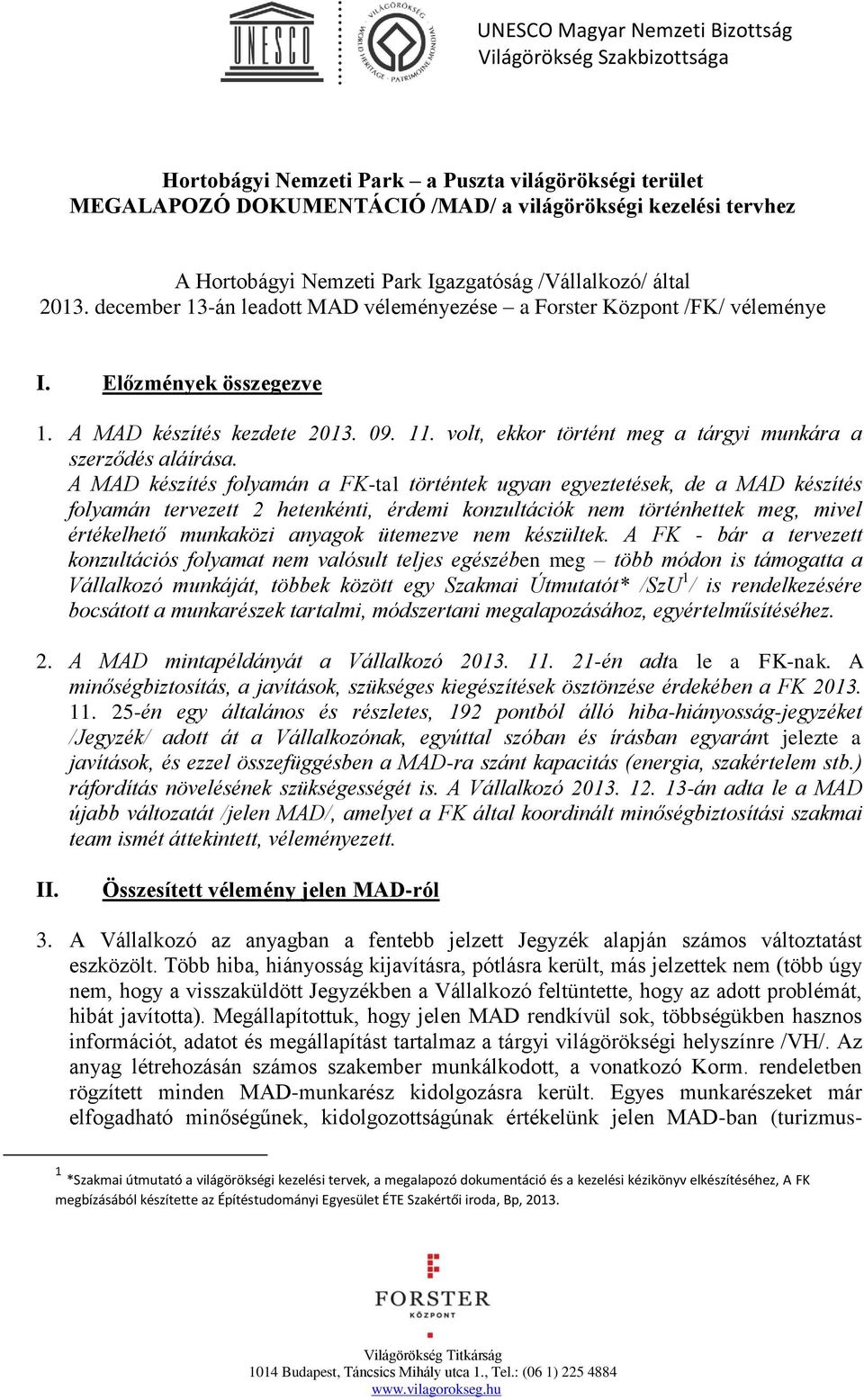 volt, ekkor történt meg a tárgyi munkára a szerződés aláírása.
