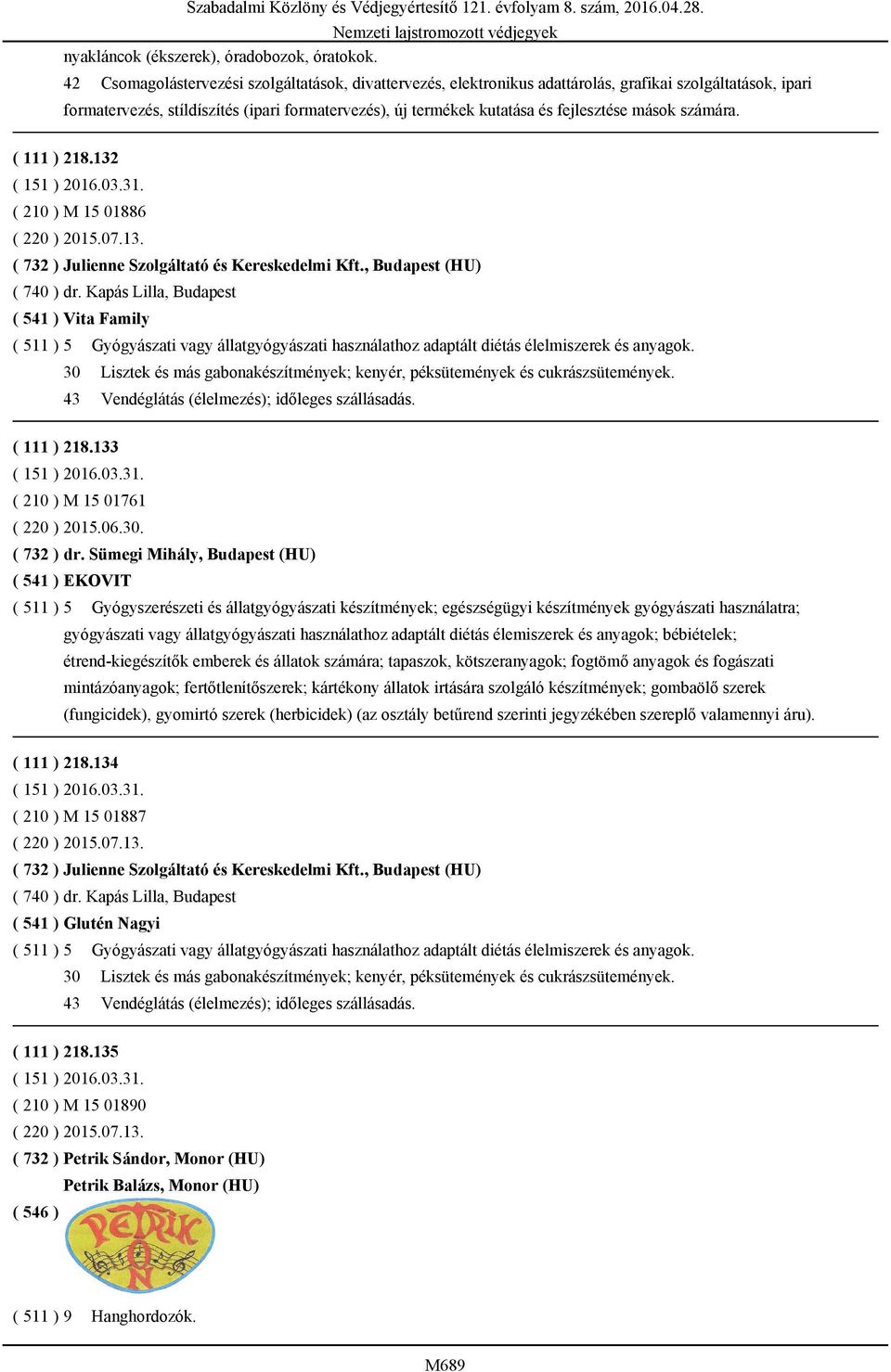 mások számára. ( 111 ) 218.132 ( 210 ) M 15 01886 ( 220 ) 2015.07.13. ( 732 ) Julienne Szolgáltató és Kereskedelmi Kft., Budapest (HU) ( 740 ) dr.